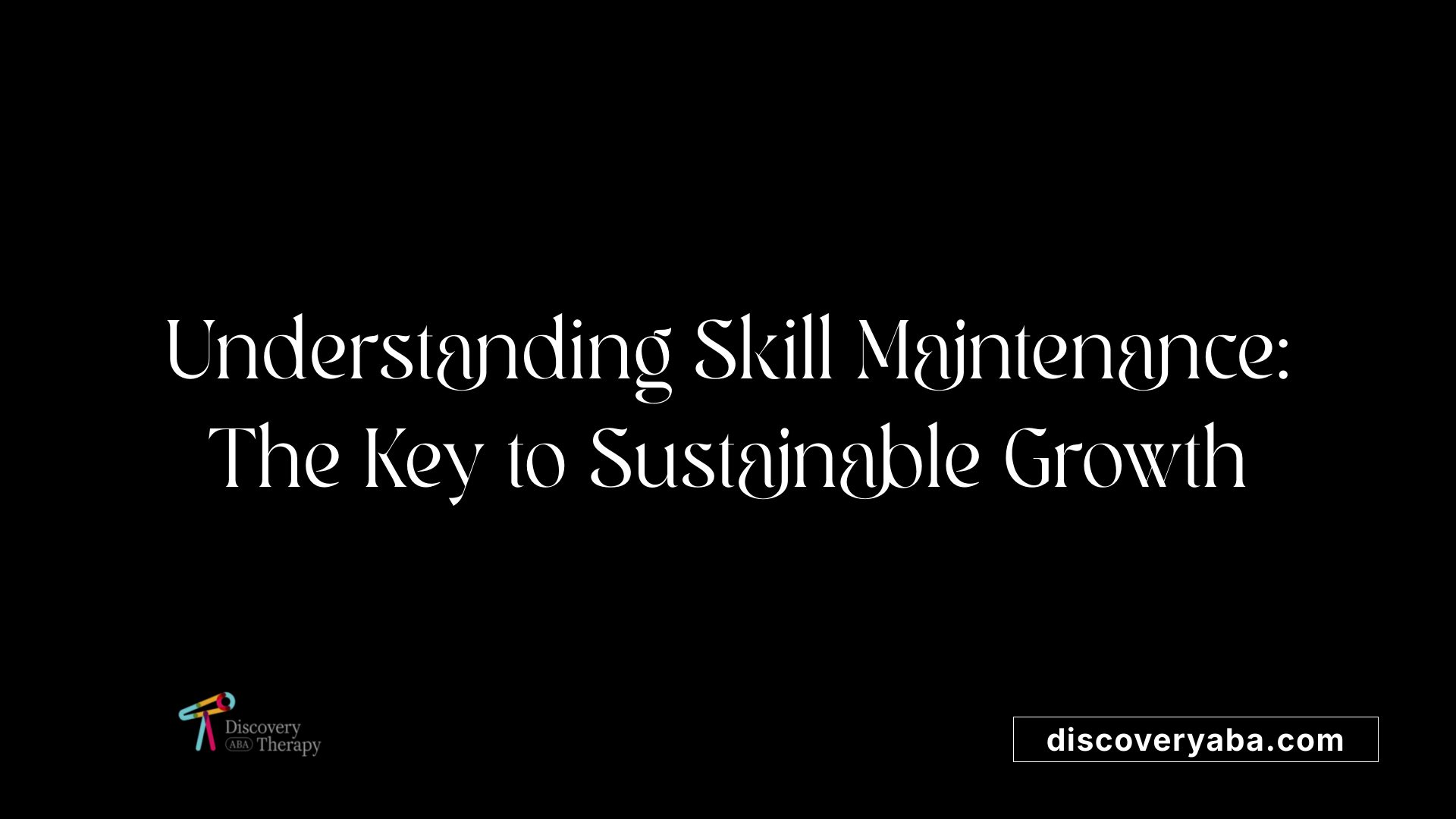 Understanding Skill Maintenance: The Key to Sustainable Growth