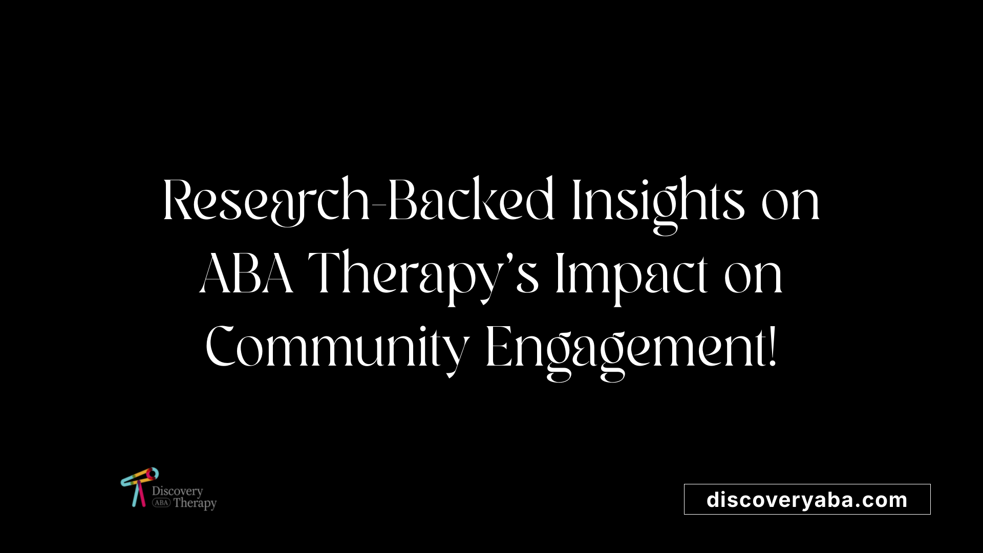 Research-Backed Insights on ABA Therapy's Impact on Community Engagement!
