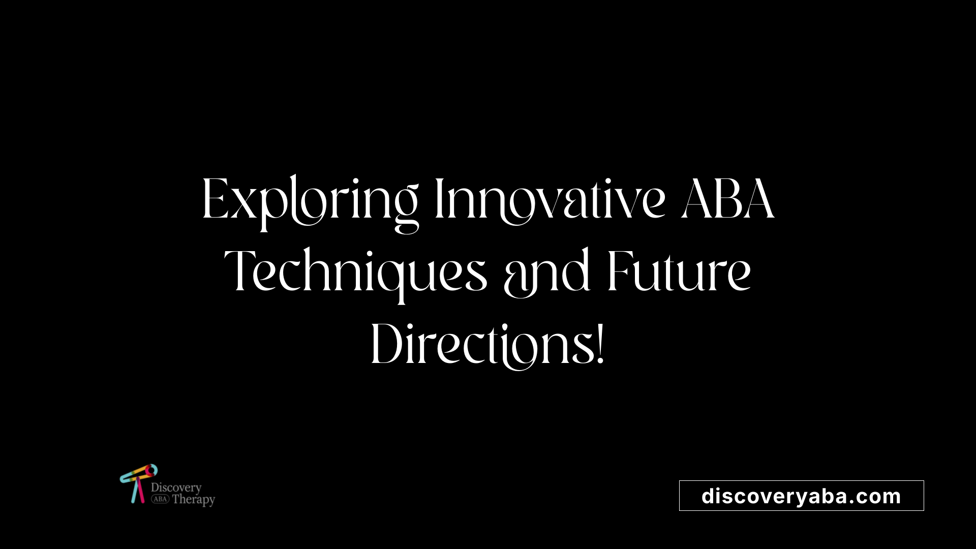 Exploring Innovative ABA Techniques and Future Directions!