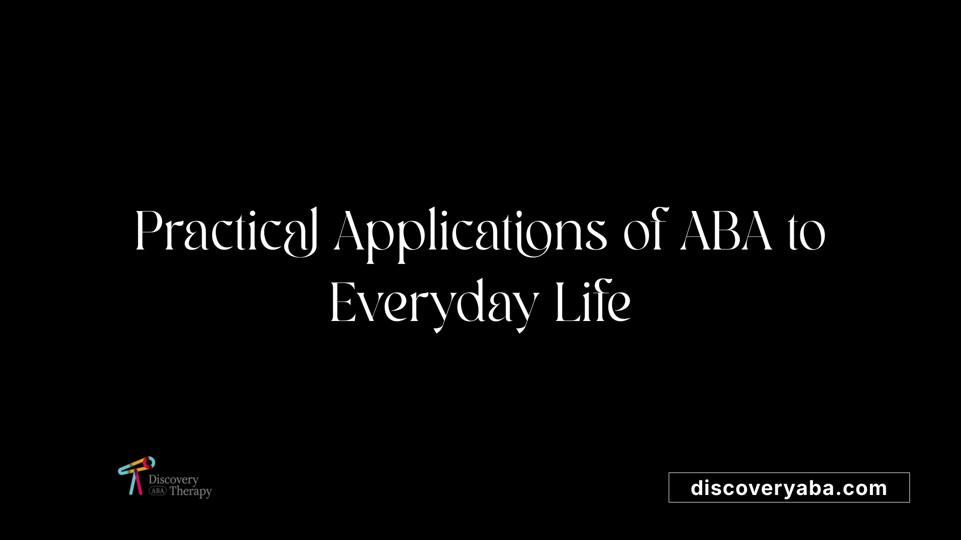 Practical Applications of ABA to Everyday Life
