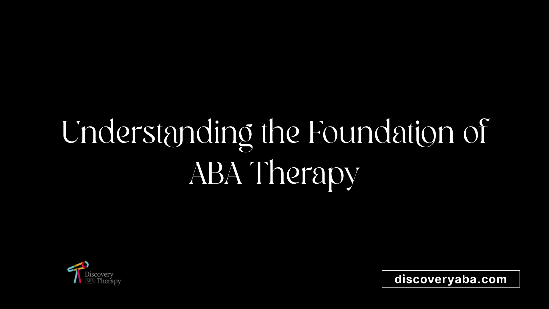 Understanding the Foundation of ABA Therapy