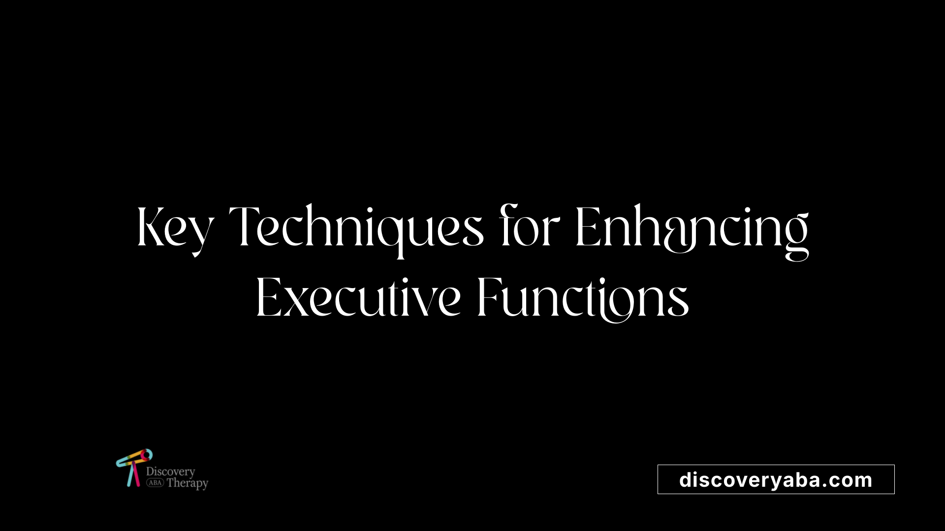 Key Techniques for Enhancing Executive Functions