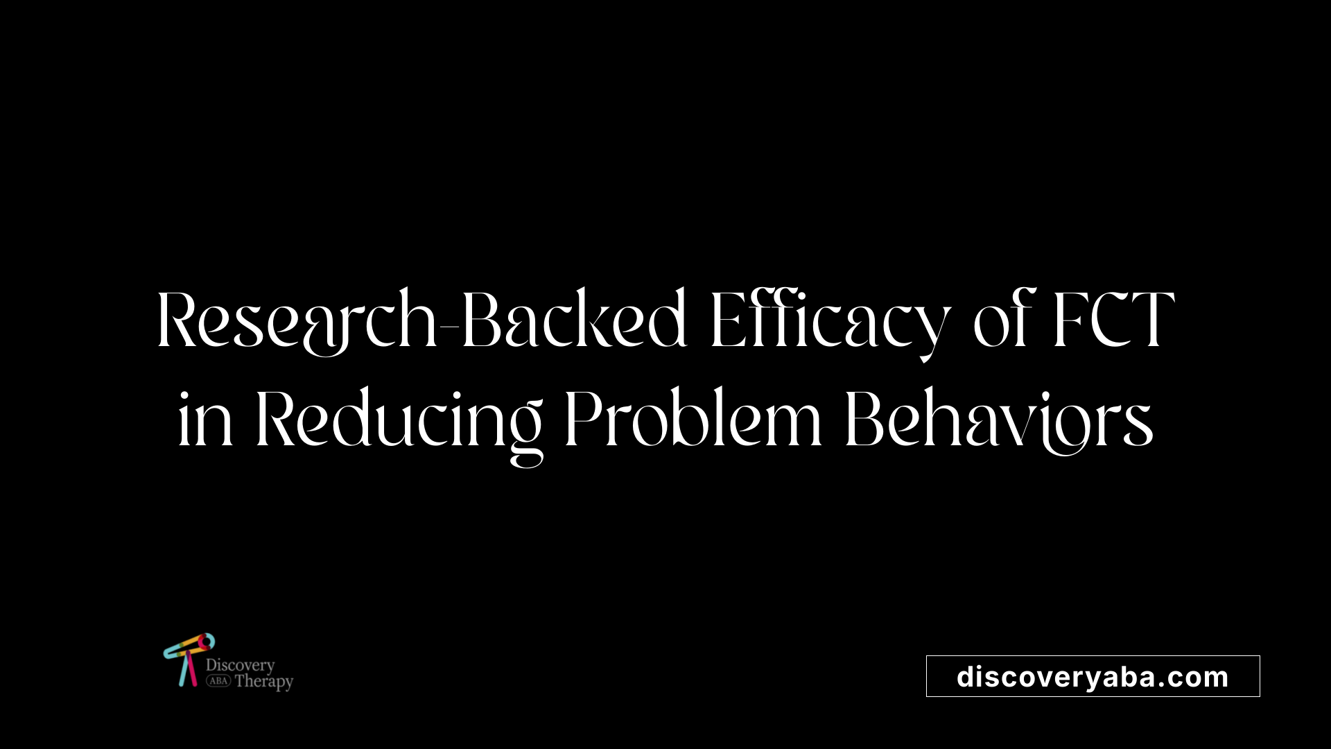 Research-Backed Efficacy of FCT in Reducing Problem Behaviors
