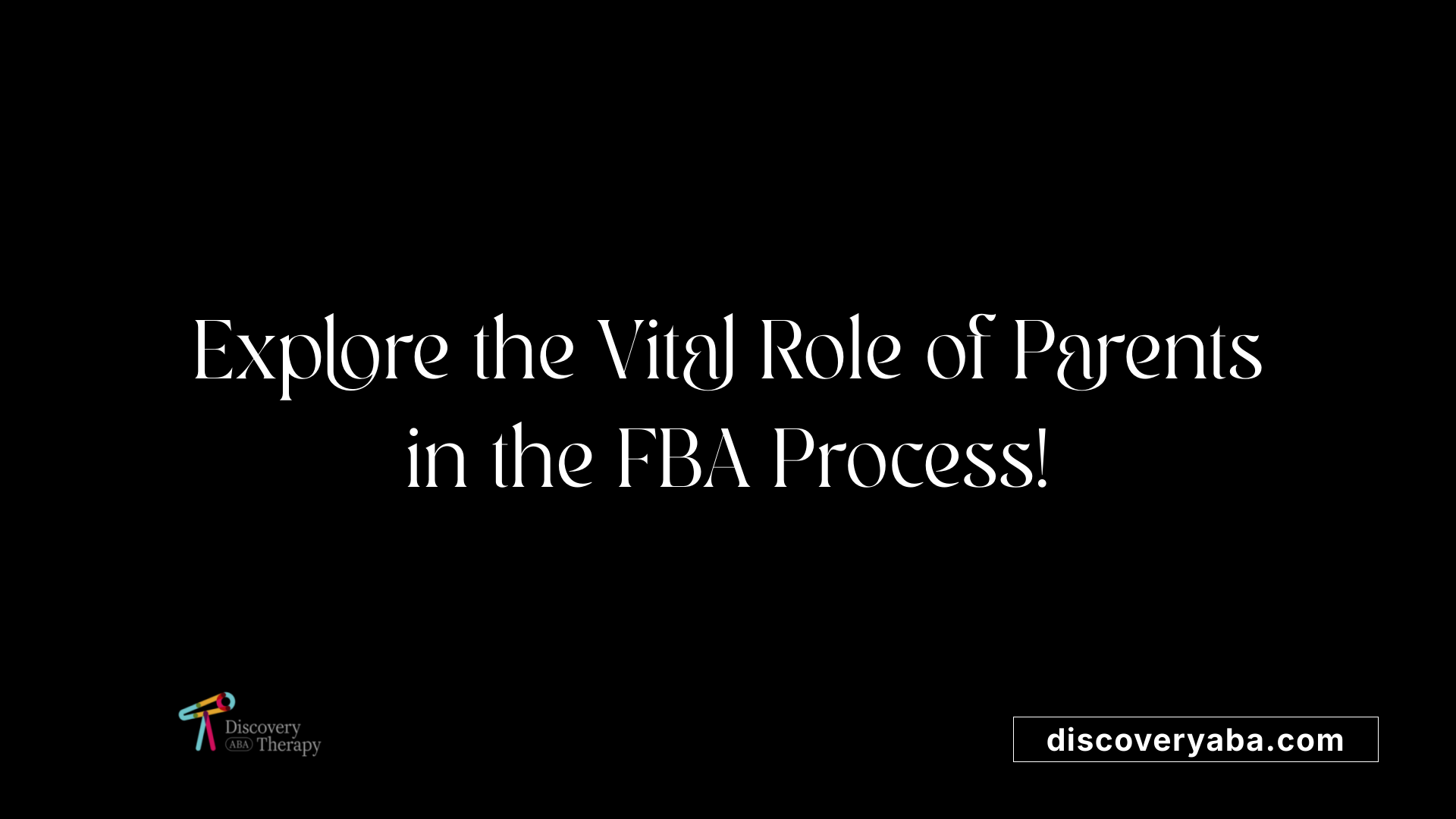 Explore the Vital Role of Parents in the FBA Process!