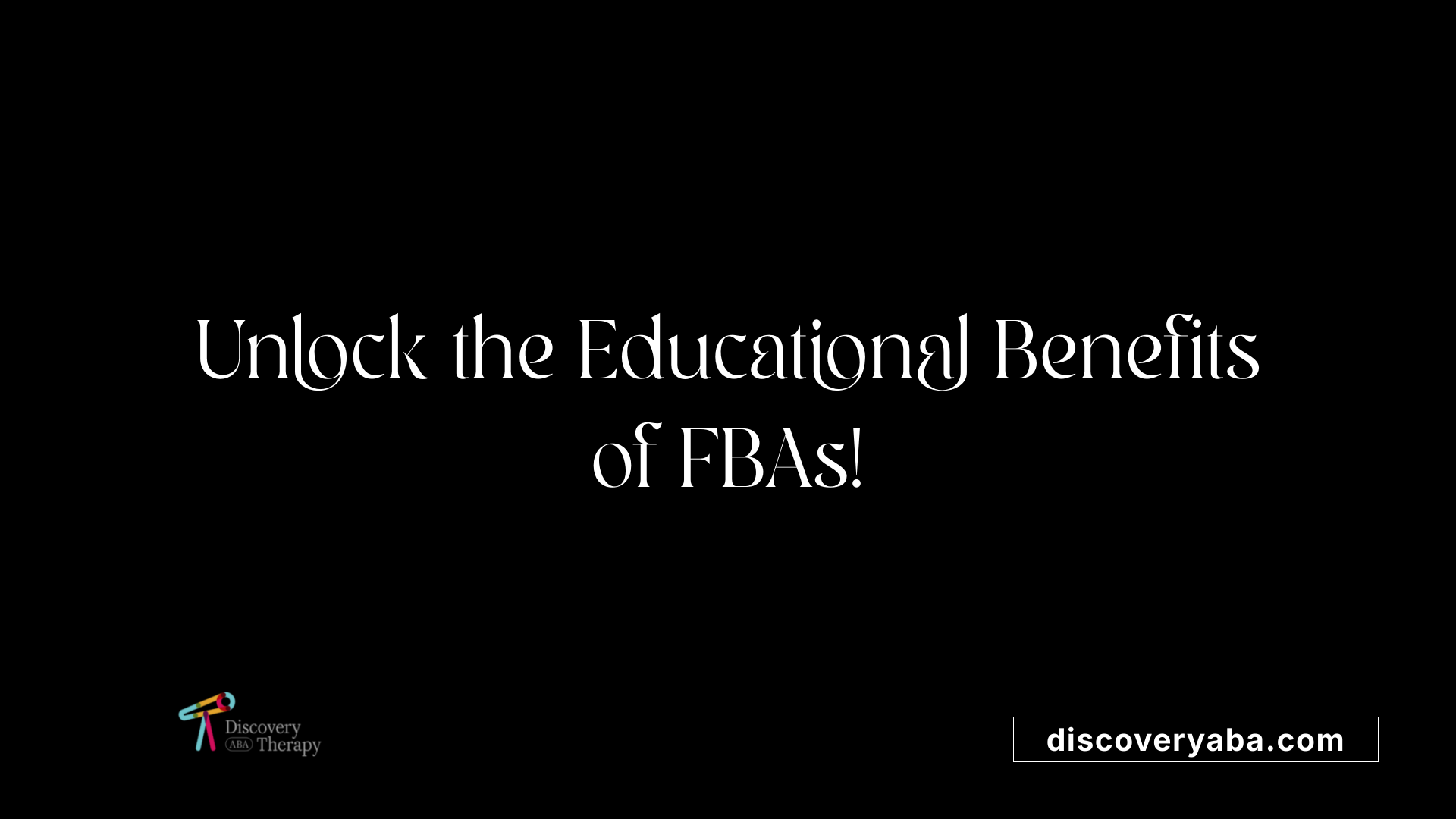 Unlock the Educational Benefits of FBAs!