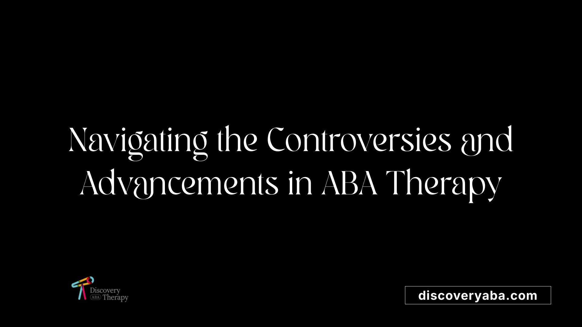 Navigating the Controversies and Advancements in ABA Therapy