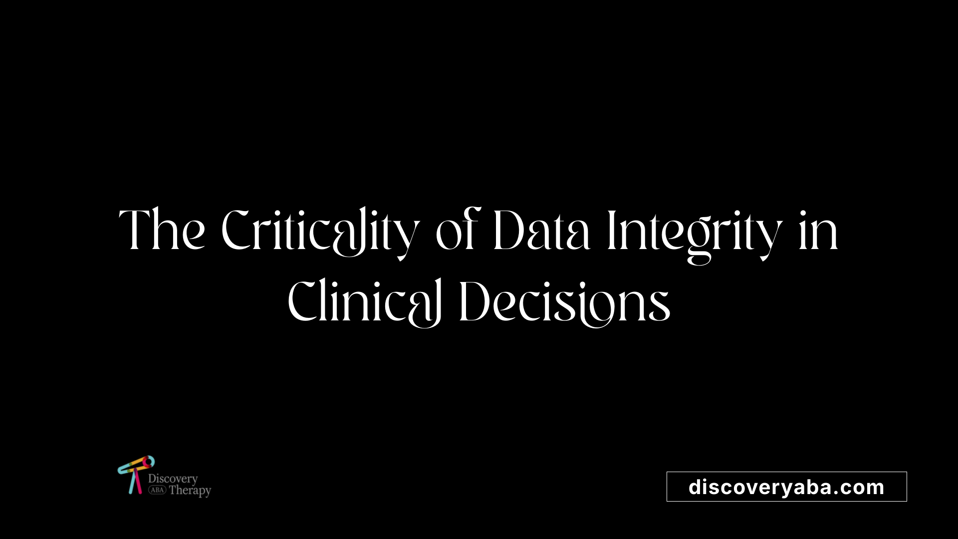 The Criticality of Data Integrity in Clinical Decisions