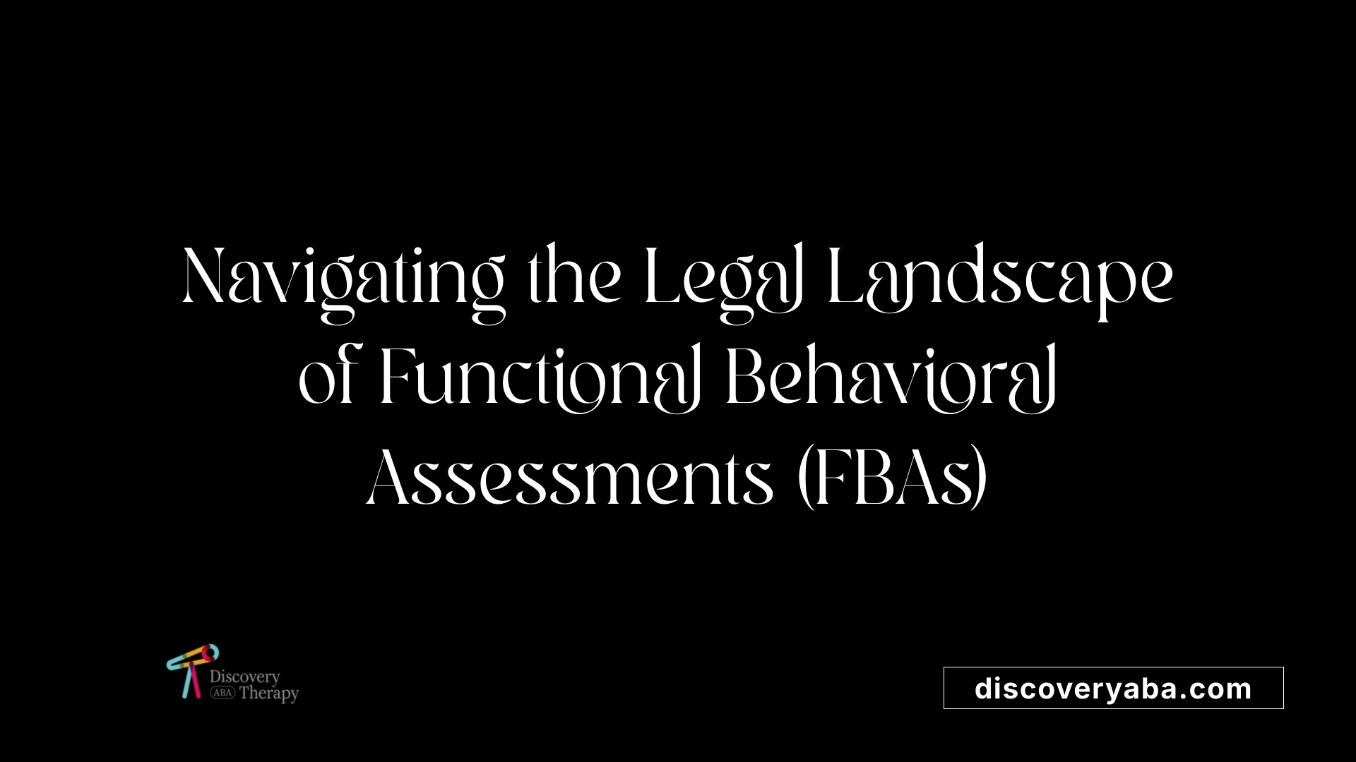 Navigating the Legal Landscape of Functional Behavioral Assessments (FBAs)