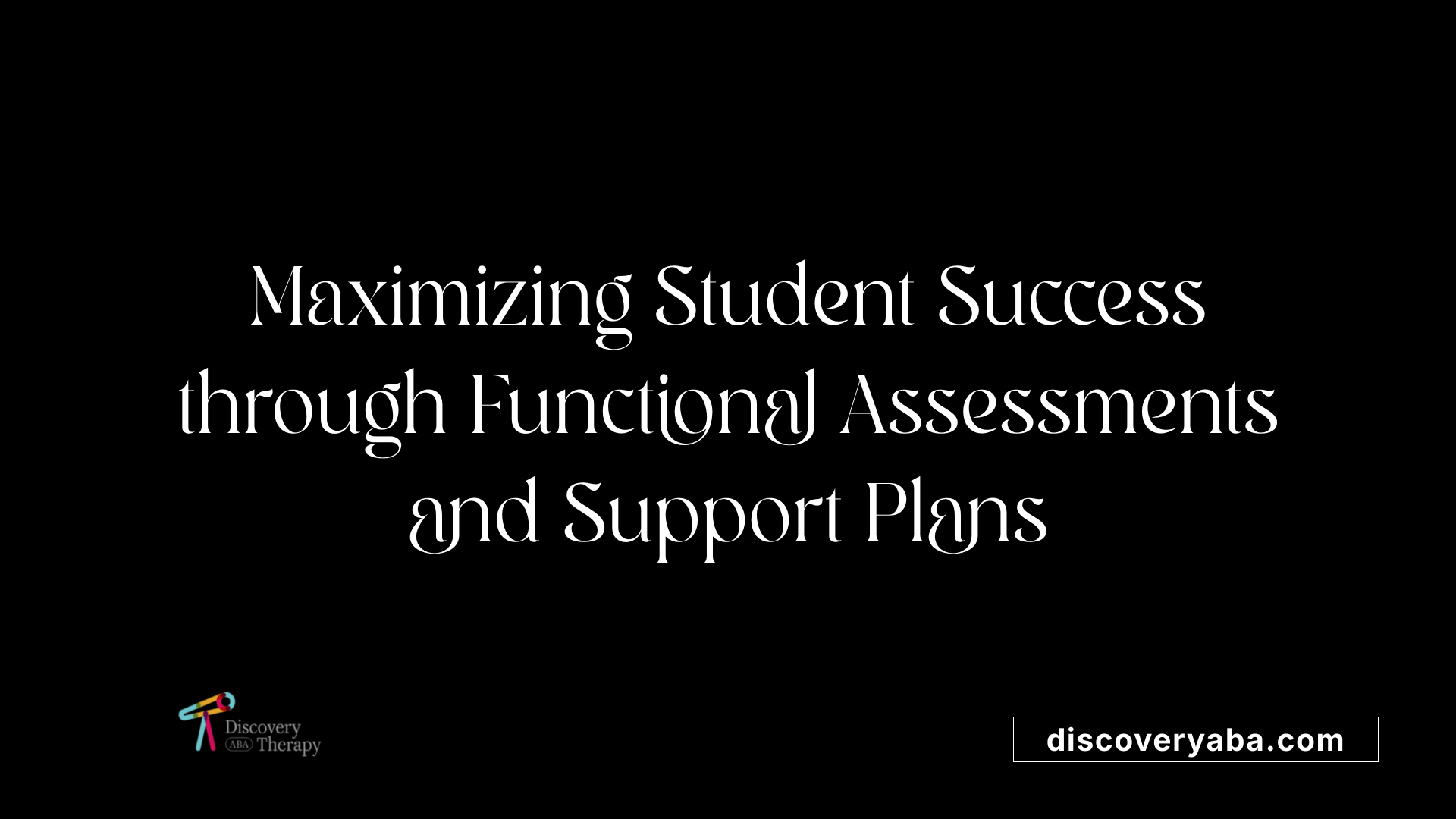 Maximizing Student Success through Functional Assessments and Support Plans