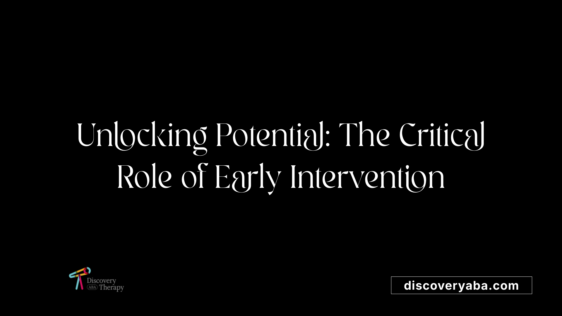 Unlocking Potential: The Critical Role of Early Intervention