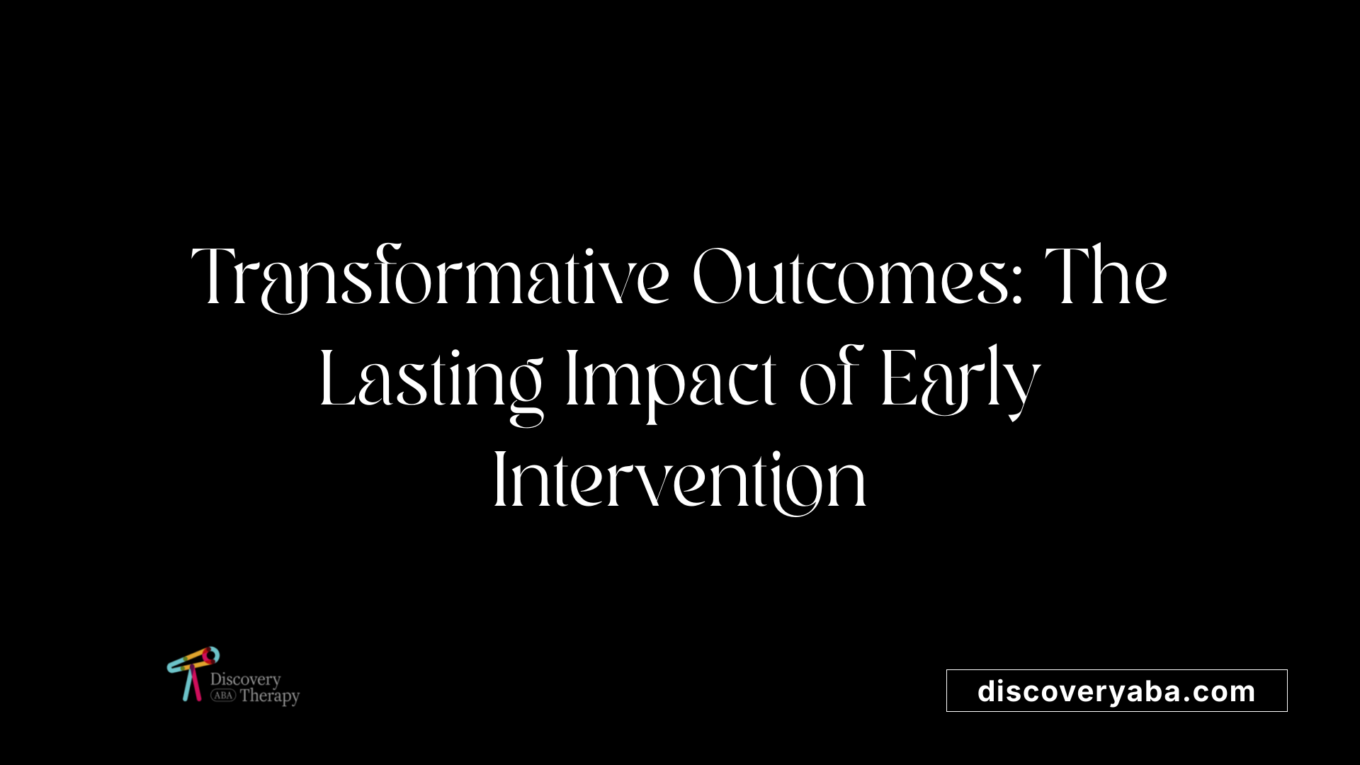 Transformative Outcomes: The Lasting Impact of Early Intervention