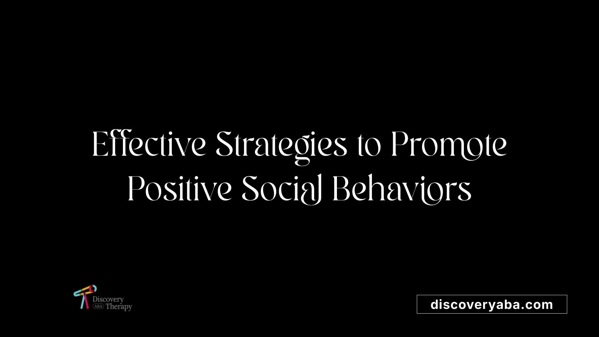 Effective Strategies to Promote Positive Social Behaviors