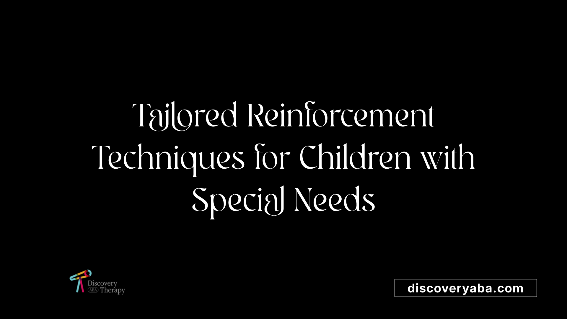 Tailored Reinforcement Techniques for Children with Special Needs