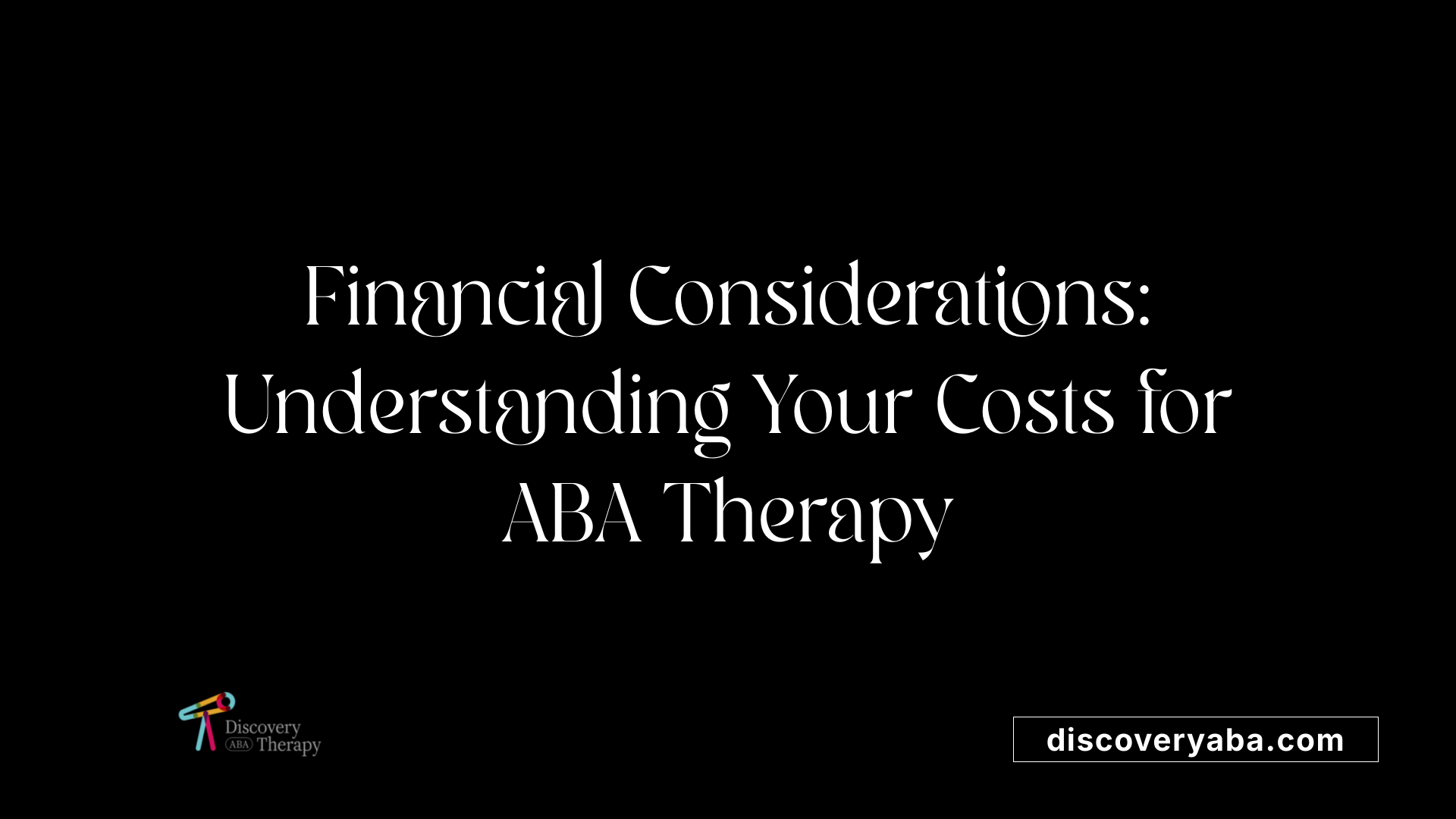 Financial Considerations: Understanding Your Costs for ABA Therapy