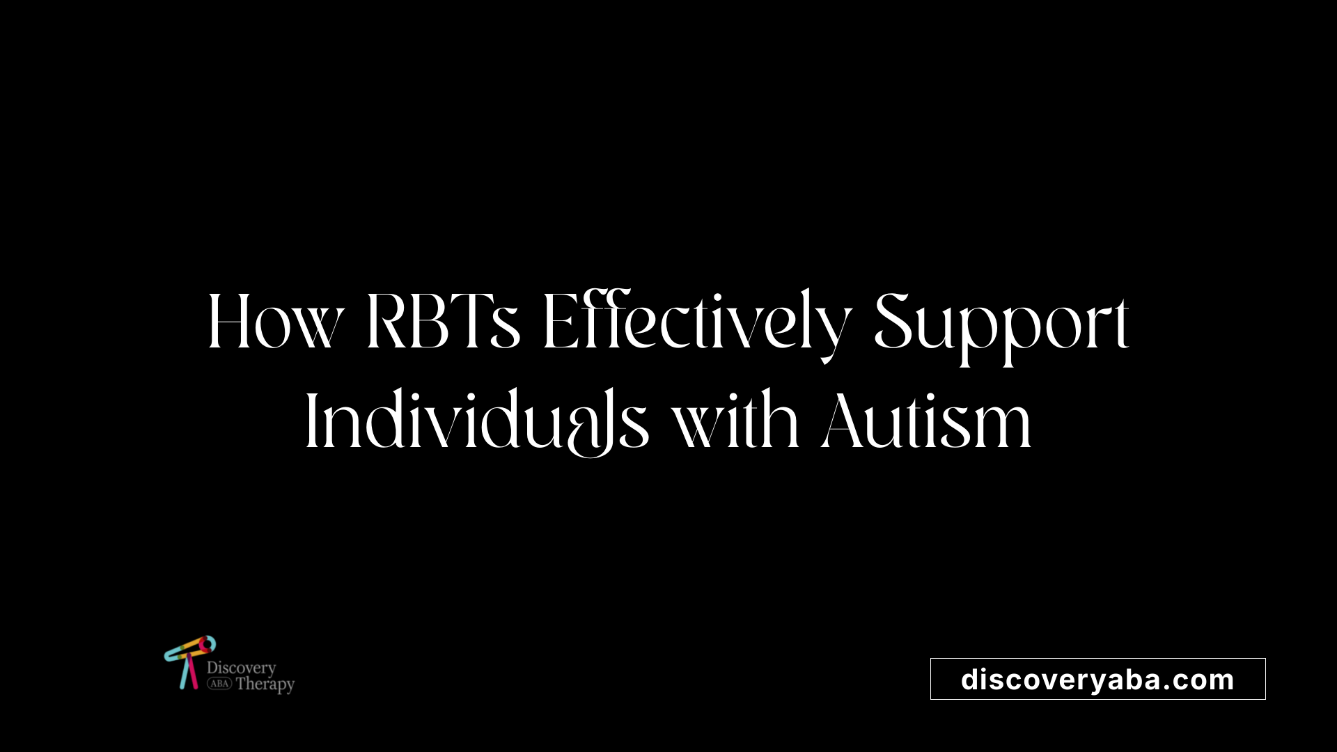 How RBTs Effectively Support Individuals with Autism