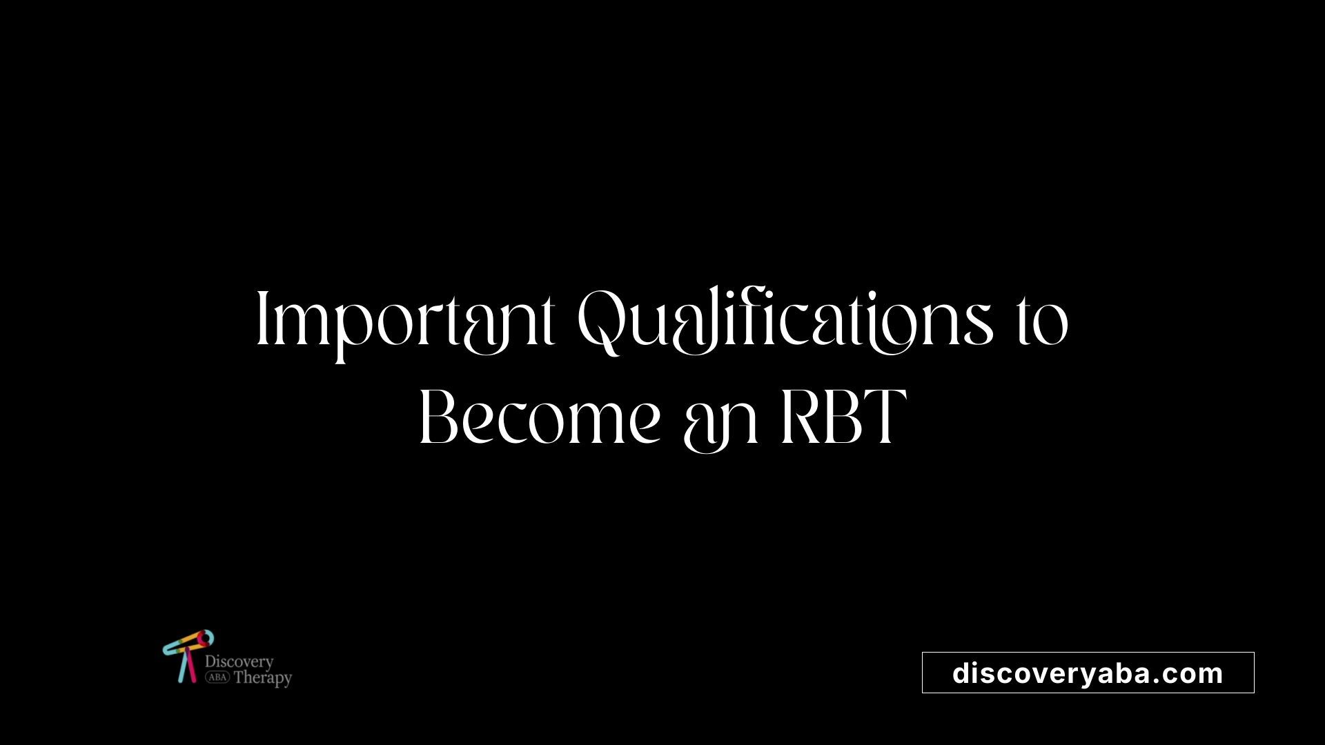 Important Qualifications to Become an RBT
