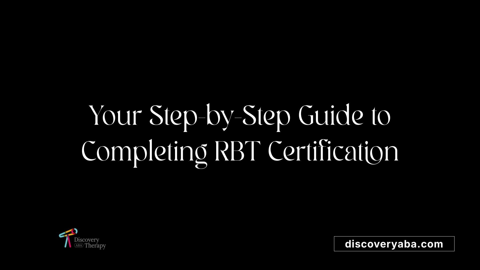 Your Step-by-Step Guide to Completing RBT Certification
