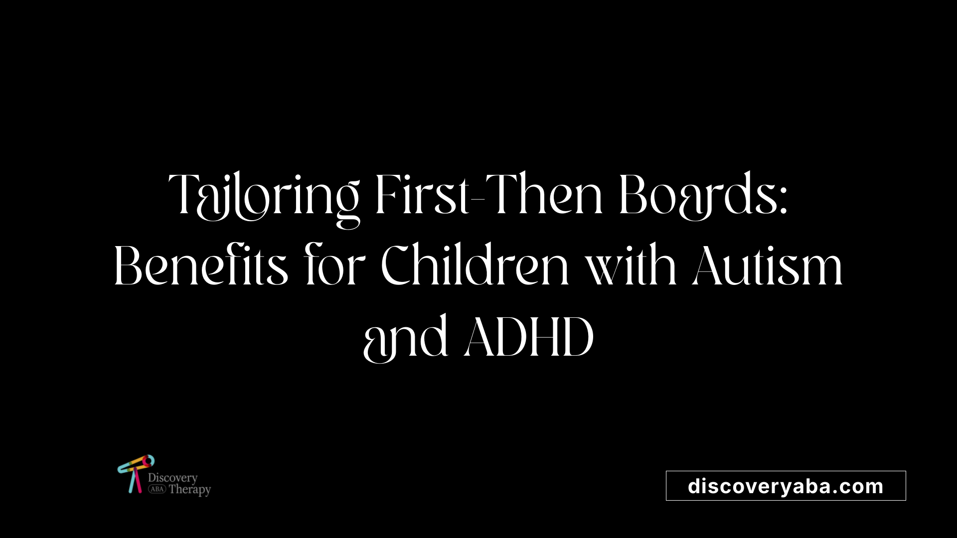 Tailoring First-Then Boards: Benefits for Children with Autism and ADHD