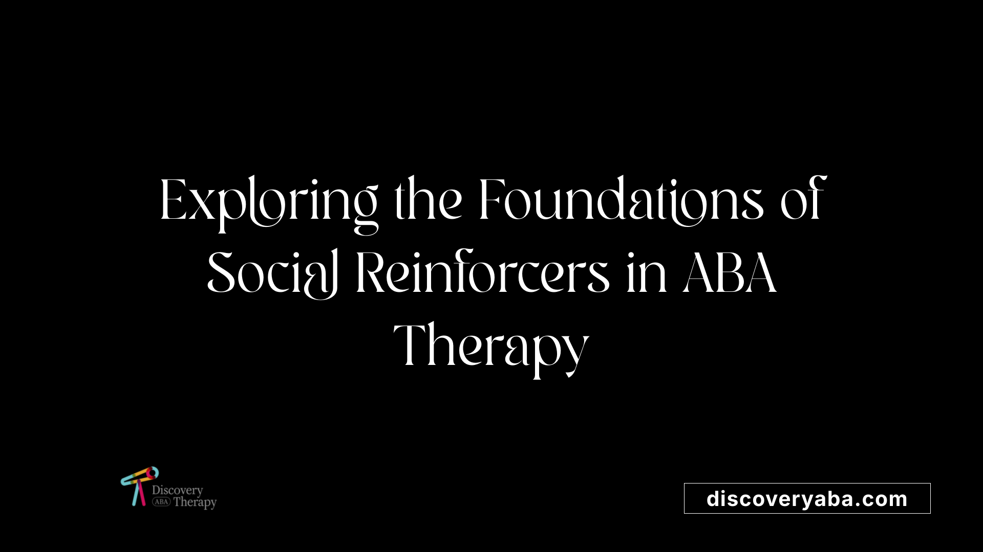 Exploring the Foundations of Social Reinforcers in ABA Therapy
