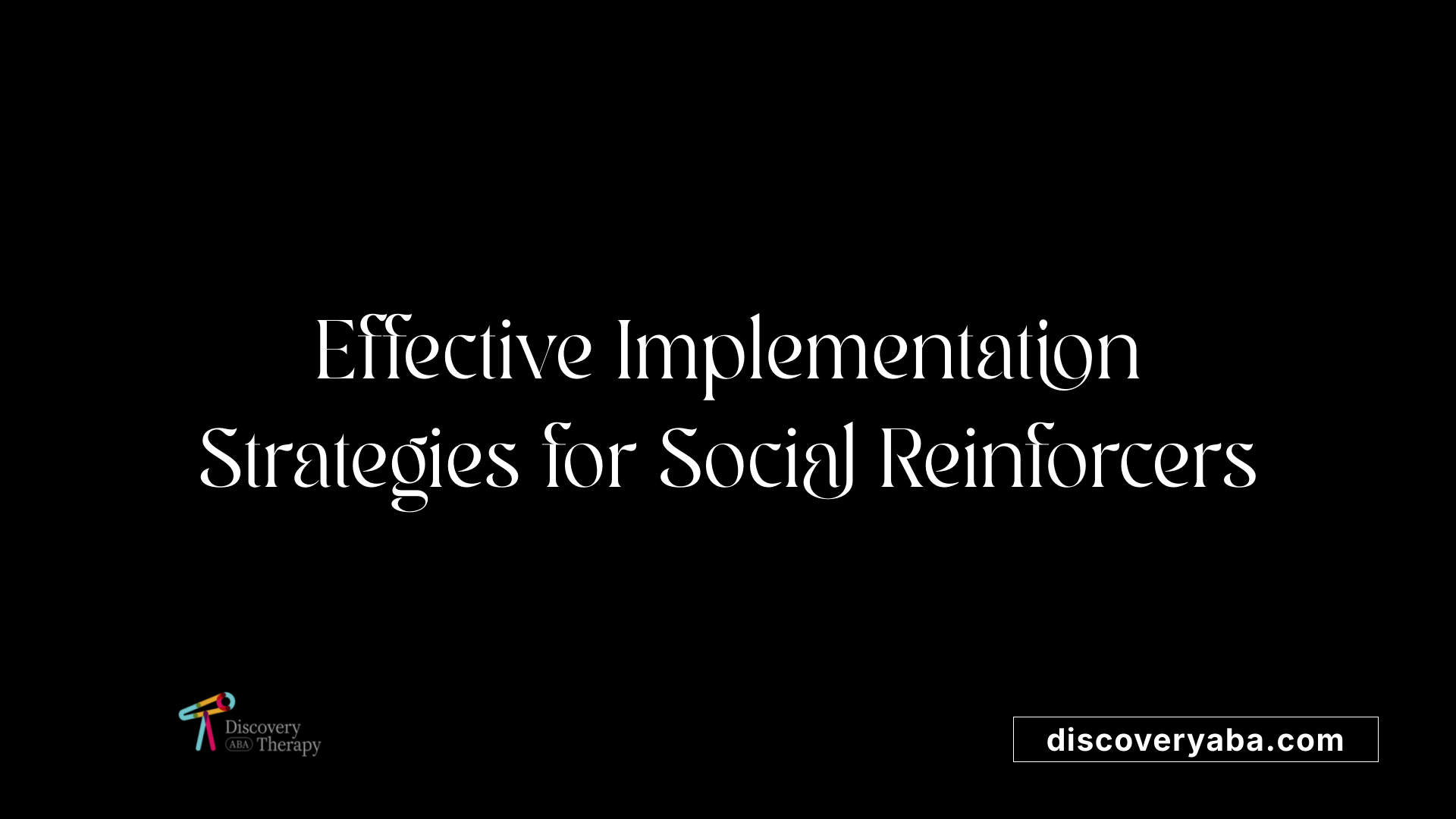 Effective Implementation Strategies for Social Reinforcers