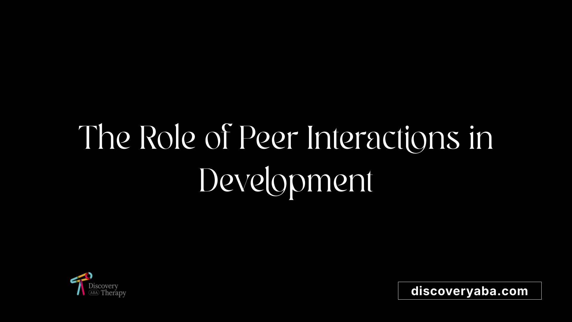 The Role of Peer Interactions in Development