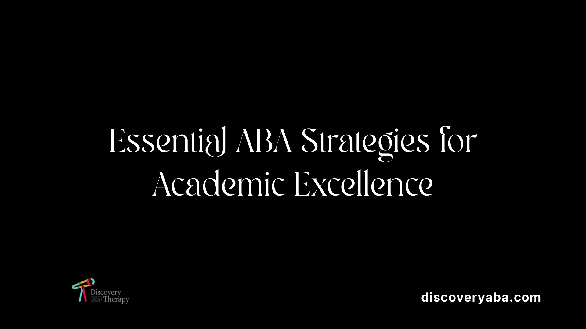 Essential ABA Strategies for Academic Excellence