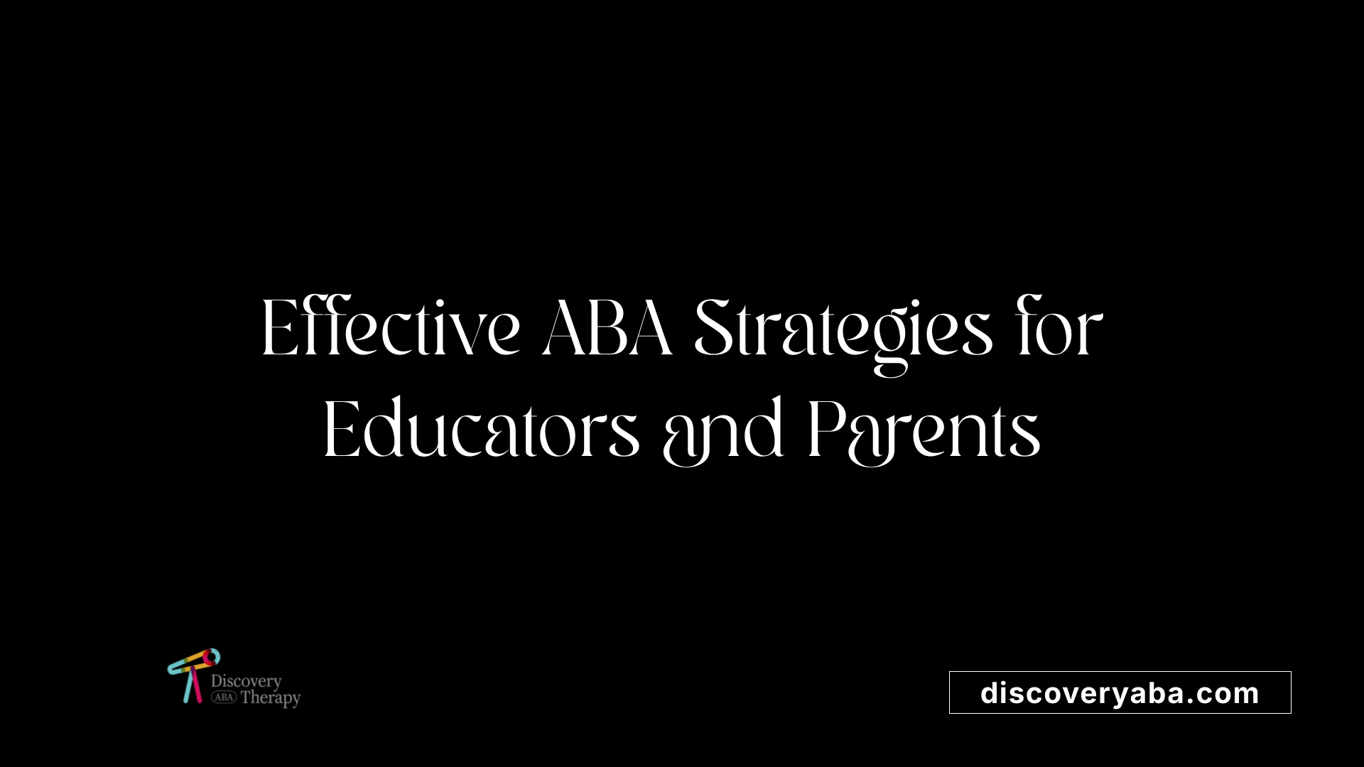 Effective ABA Strategies for Educators and Parents