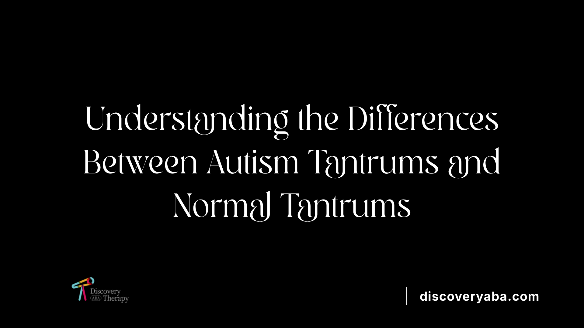 Understanding the Differences Between Autism Tantrums and Normal Tantrums