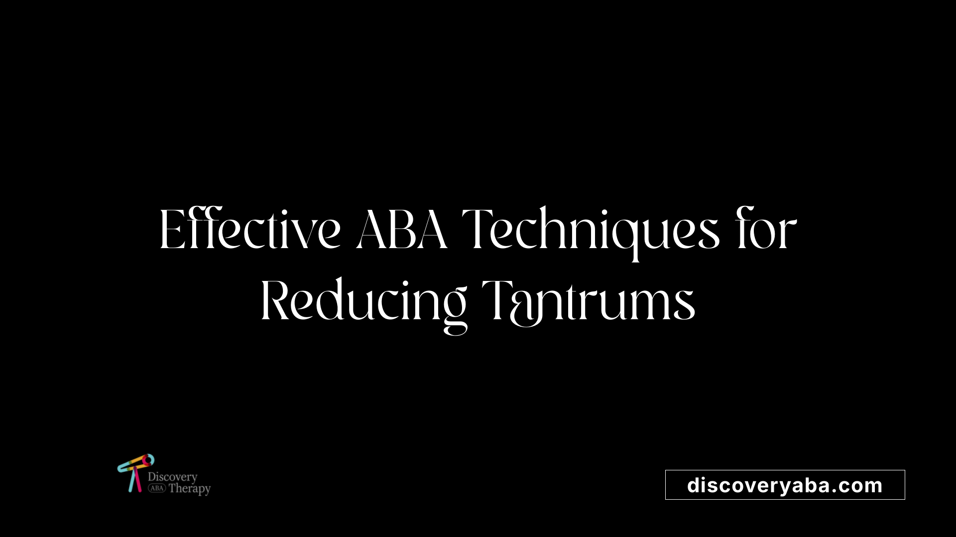 Effective ABA Techniques for Reducing Tantrums