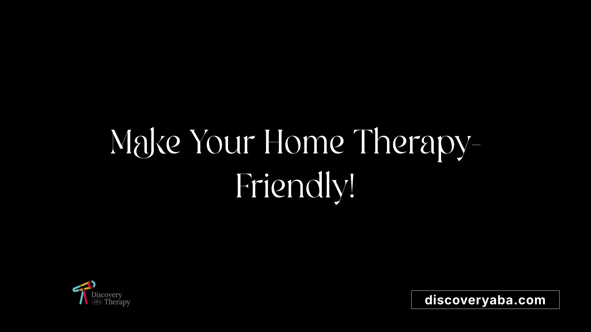 Make Your Home Therapy-Friendly!