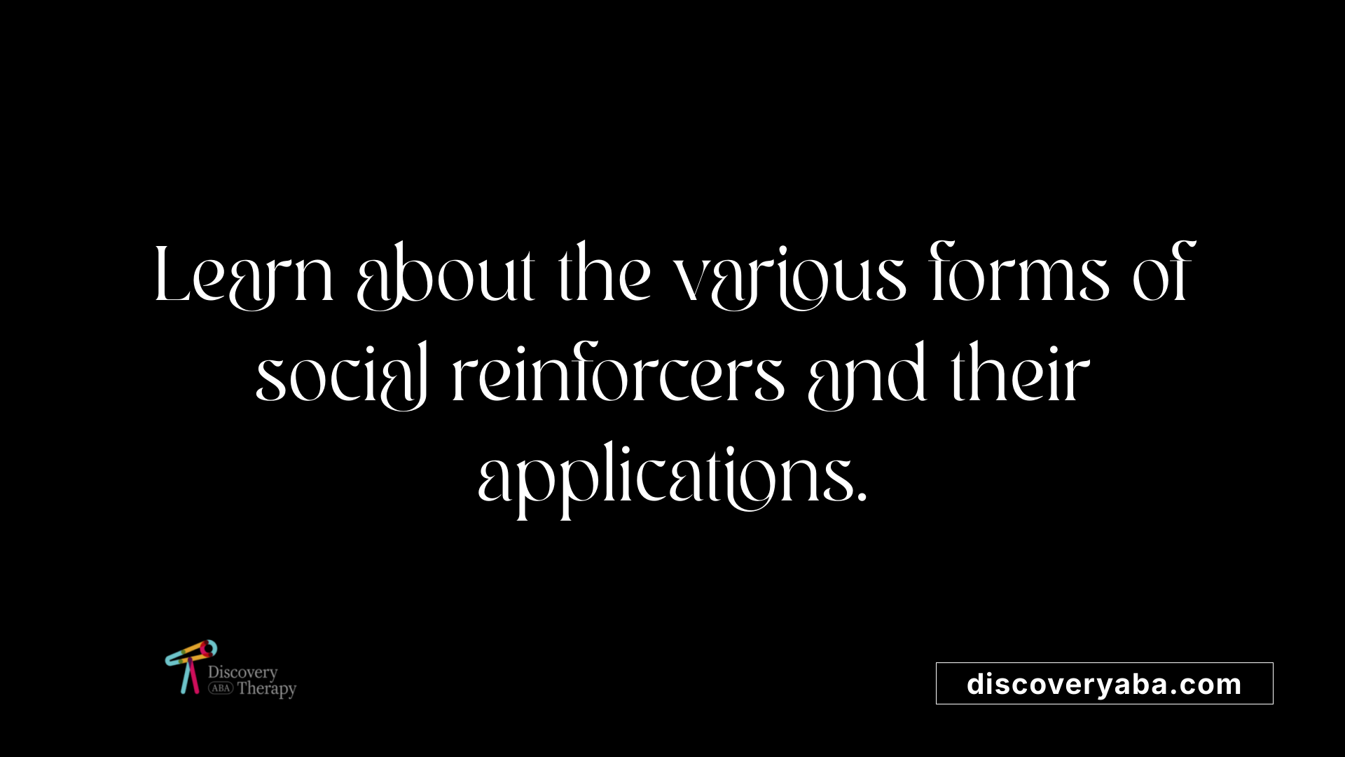 Learn about the various forms of social reinforcers and their applications.
