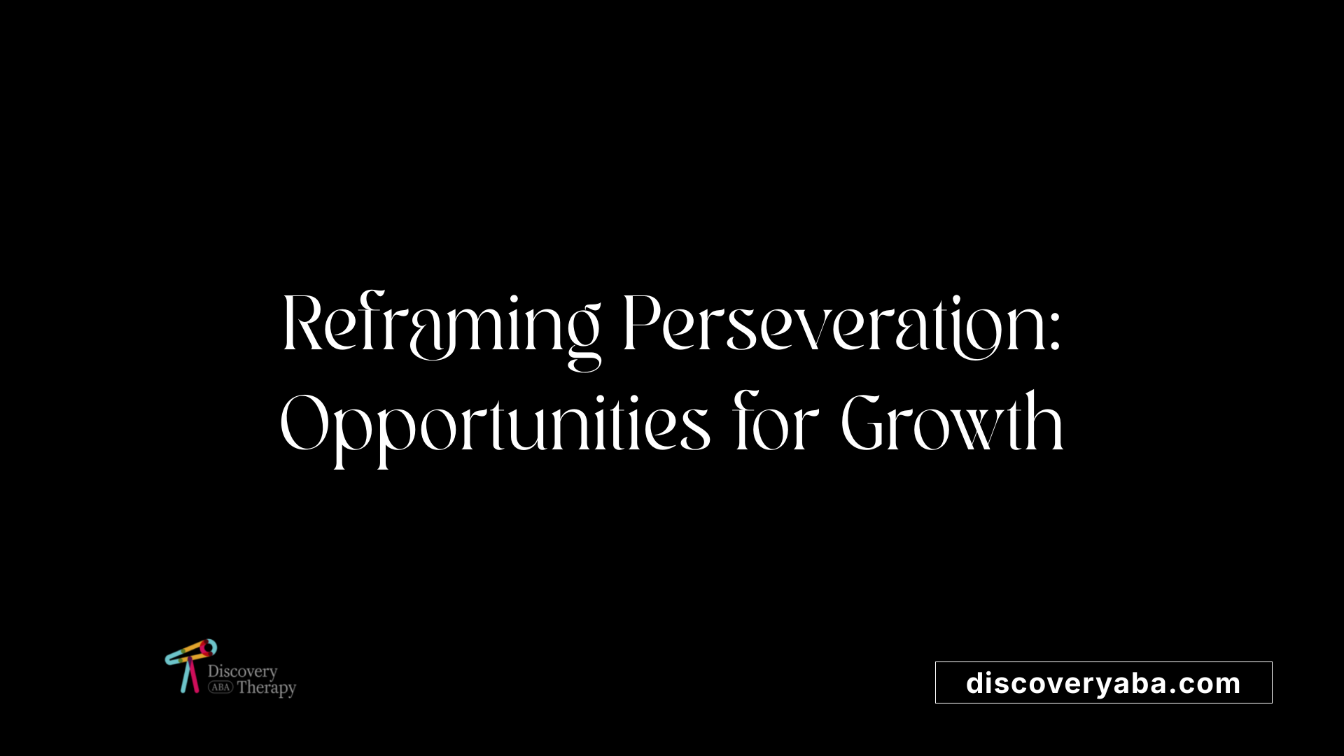 Reframing Perseveration: Opportunities for Growth