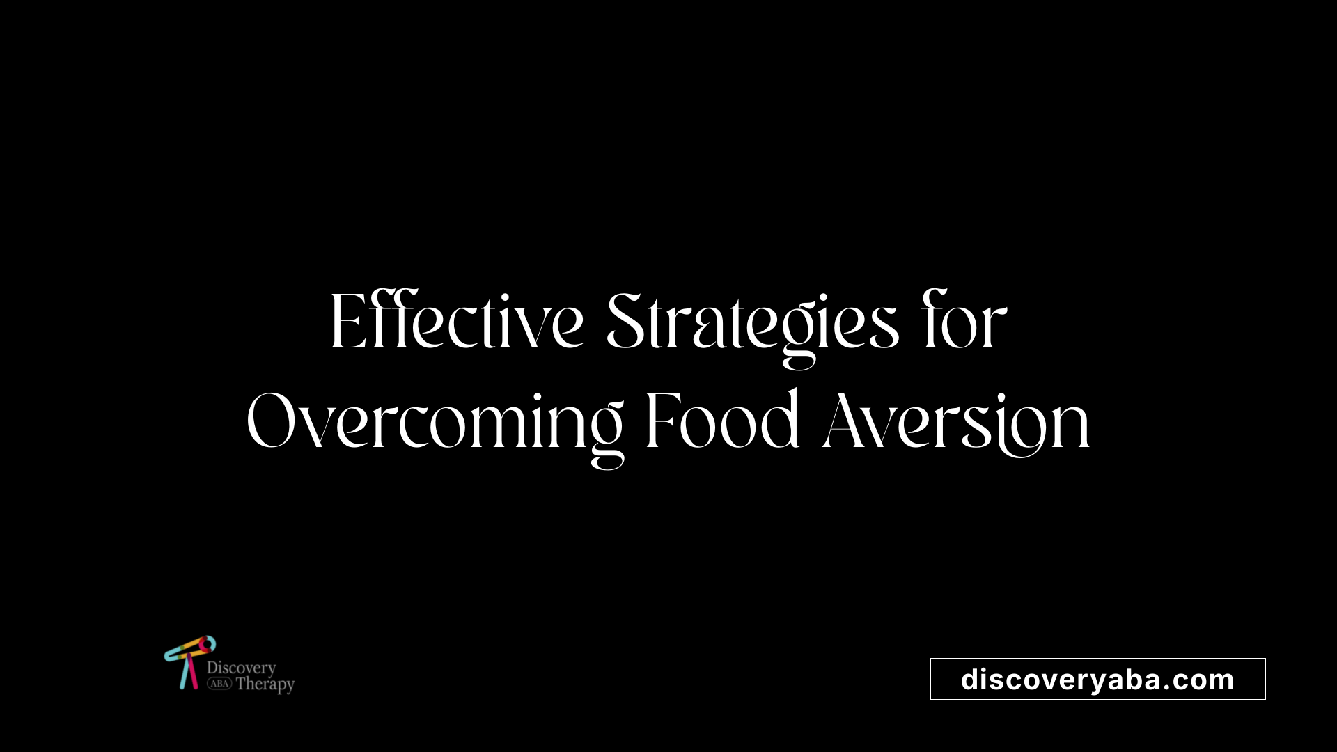Effective Strategies for Overcoming Food Aversion