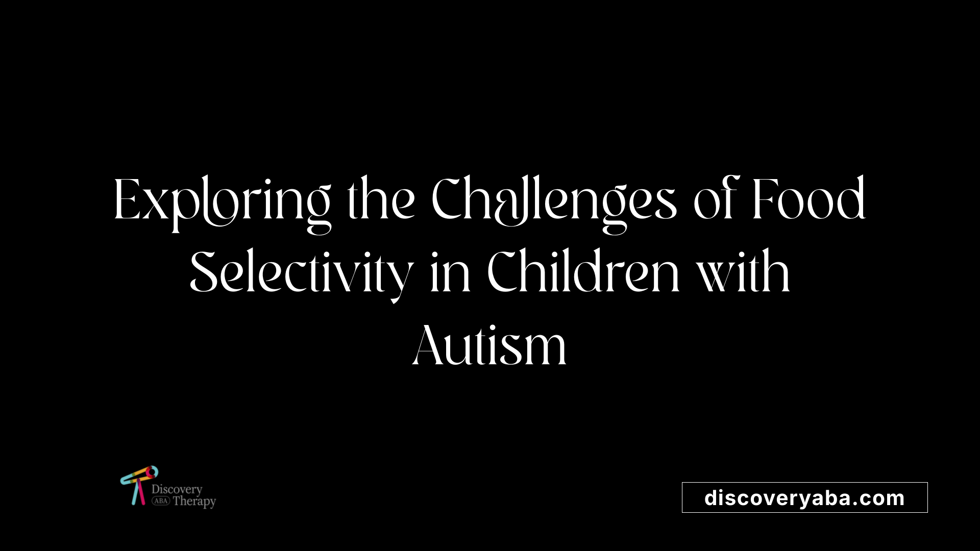 Exploring the Challenges of Food Selectivity in Children with Autism