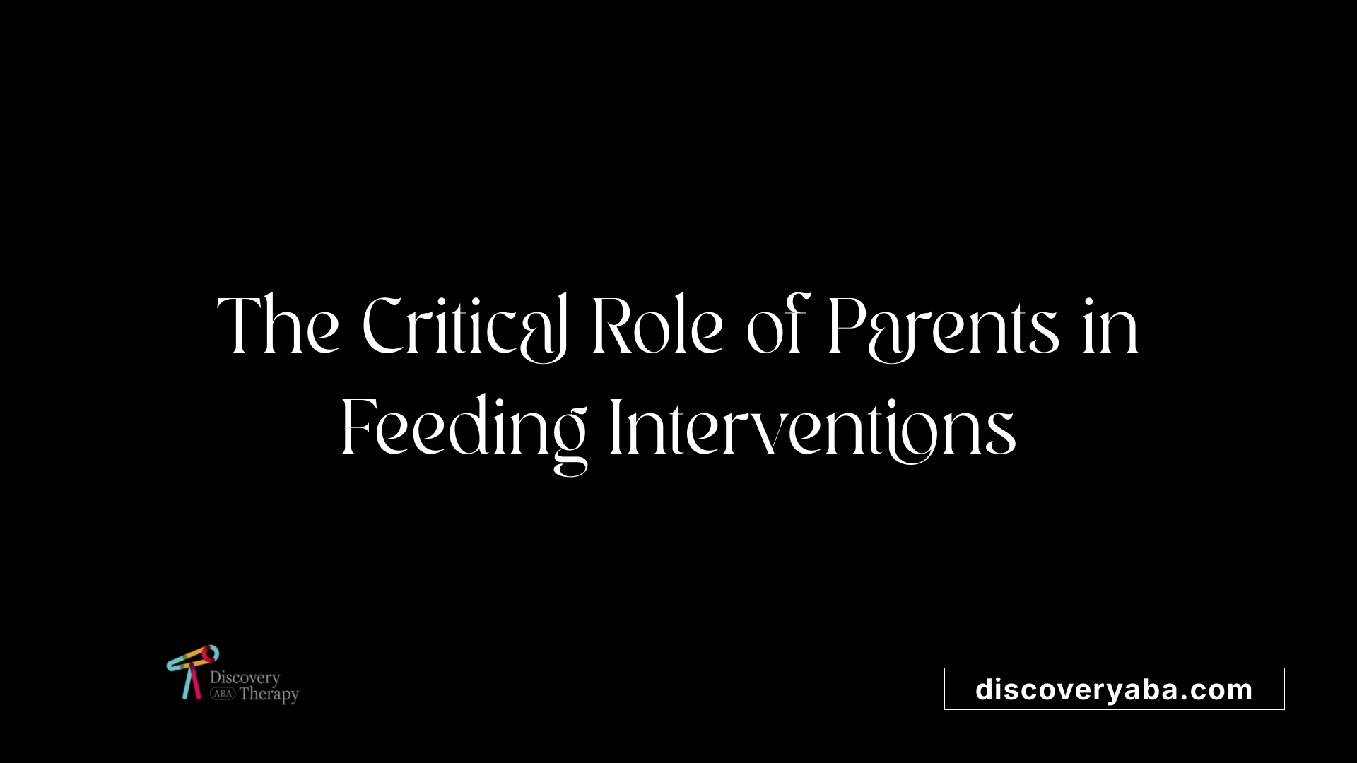 The Critical Role of Parents in Feeding Interventions