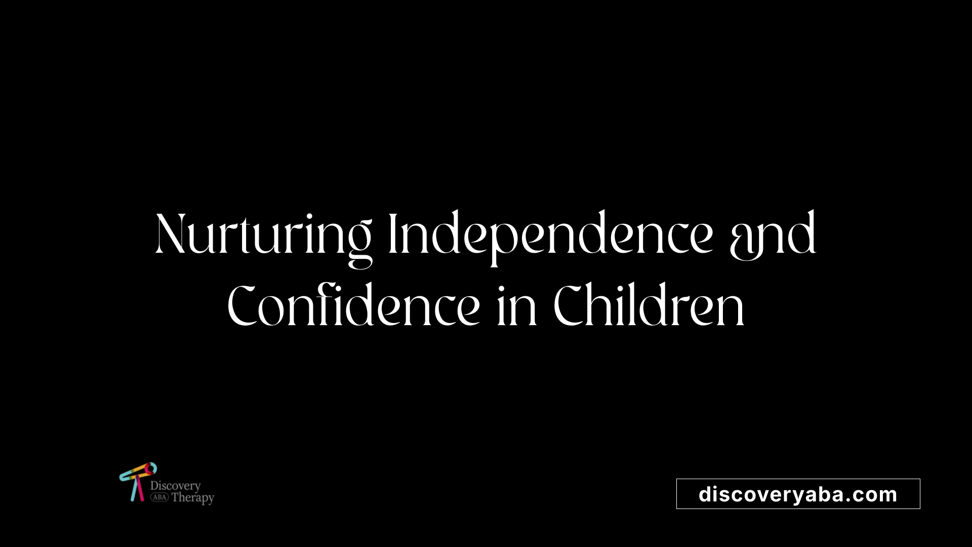 Nurturing Independence and Confidence in Children
