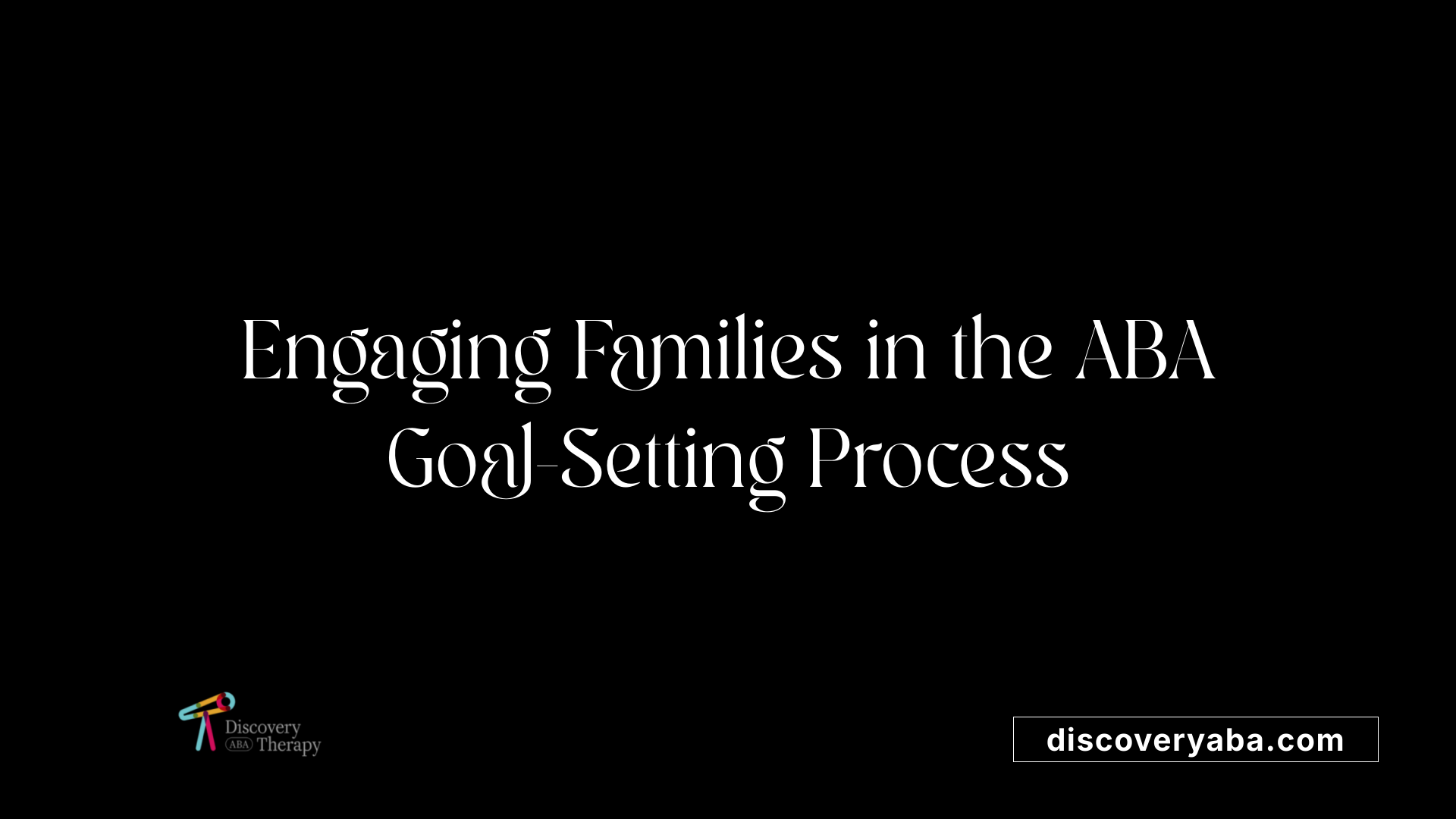 Engaging Families in the ABA Goal-Setting Process