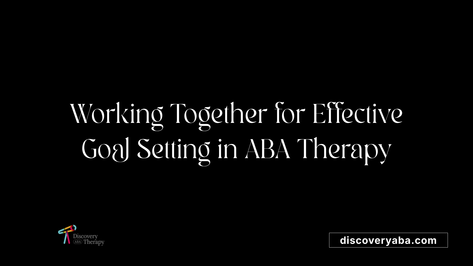 Working Together for Effective Goal Setting in ABA Therapy