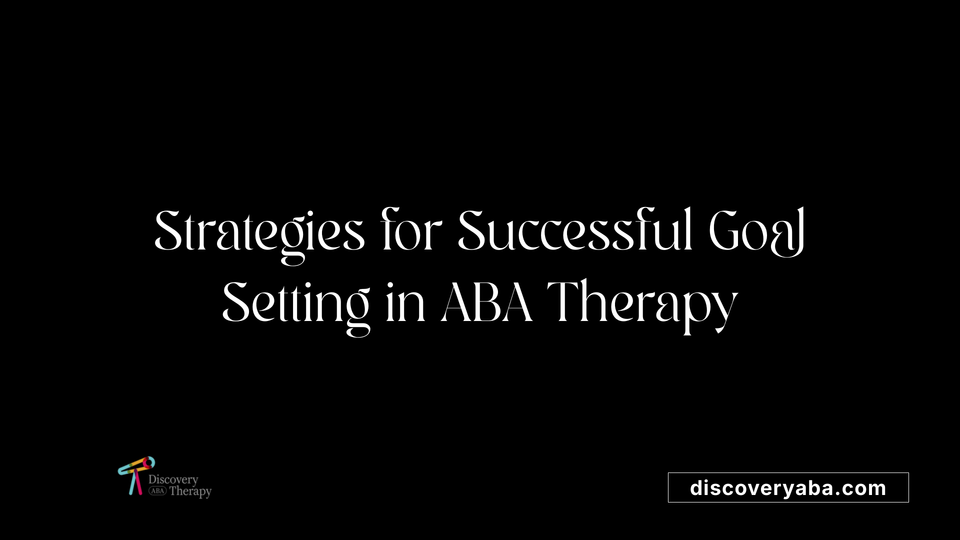 Strategies for Successful Goal Setting in ABA Therapy