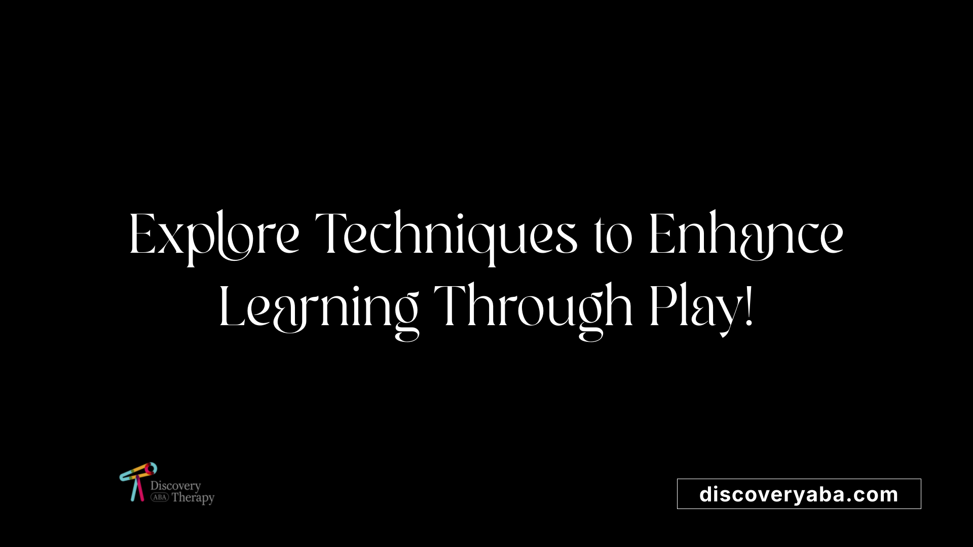 Explore Techniques to Enhance Learning Through Play!