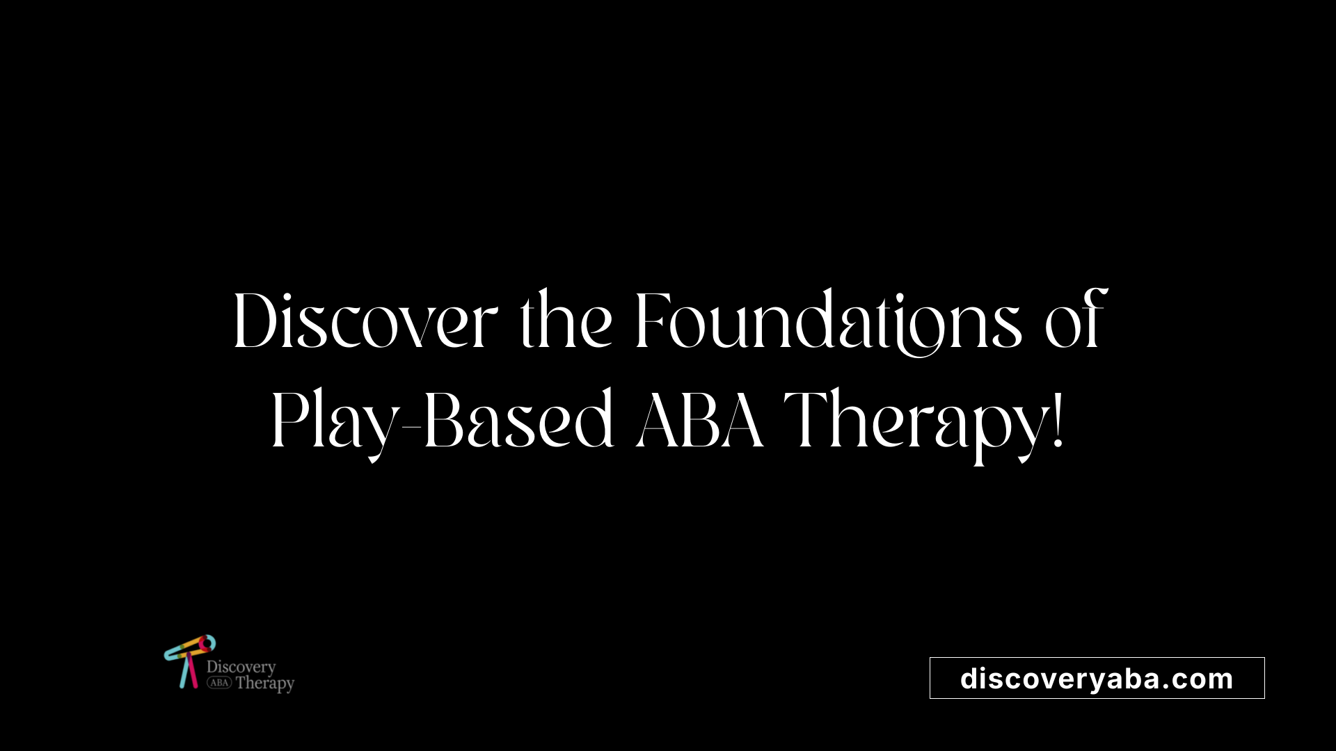 Discover the Foundations of Play-Based ABA Therapy!