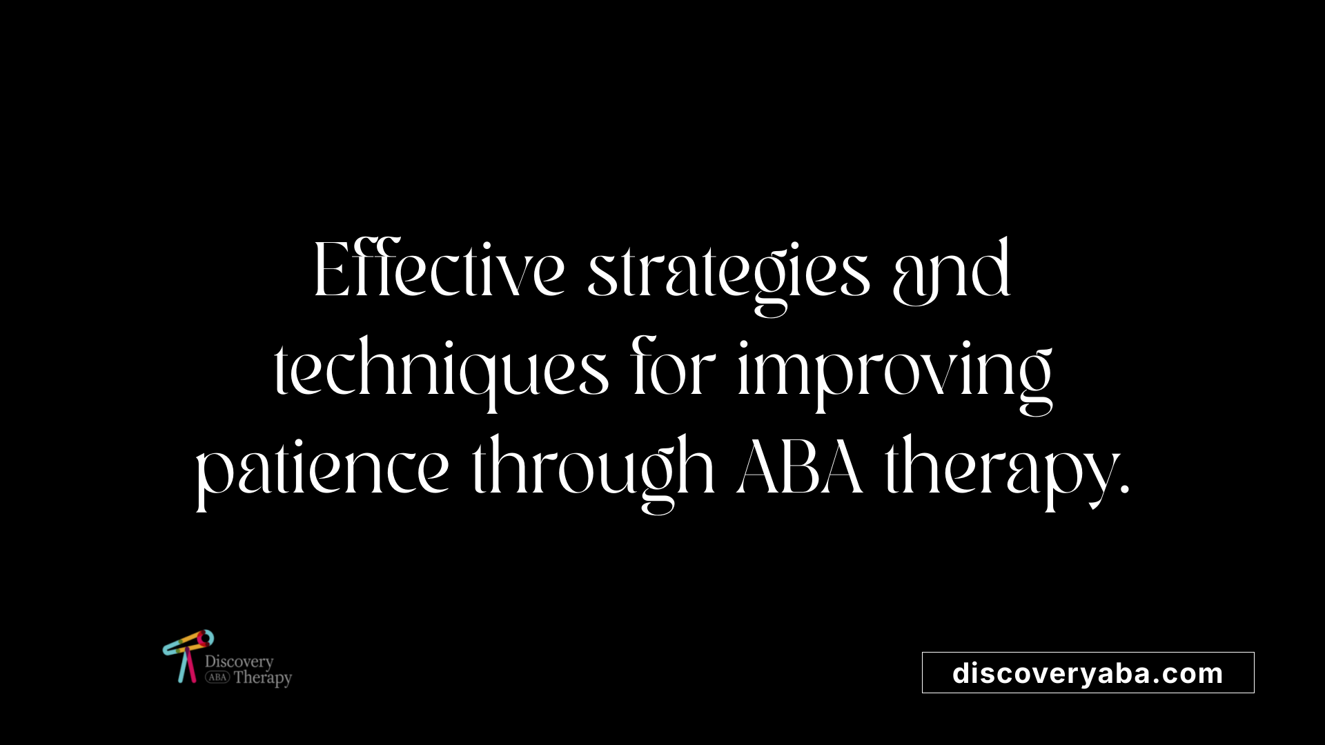 Effective strategies and techniques for improving patience through ABA therapy.