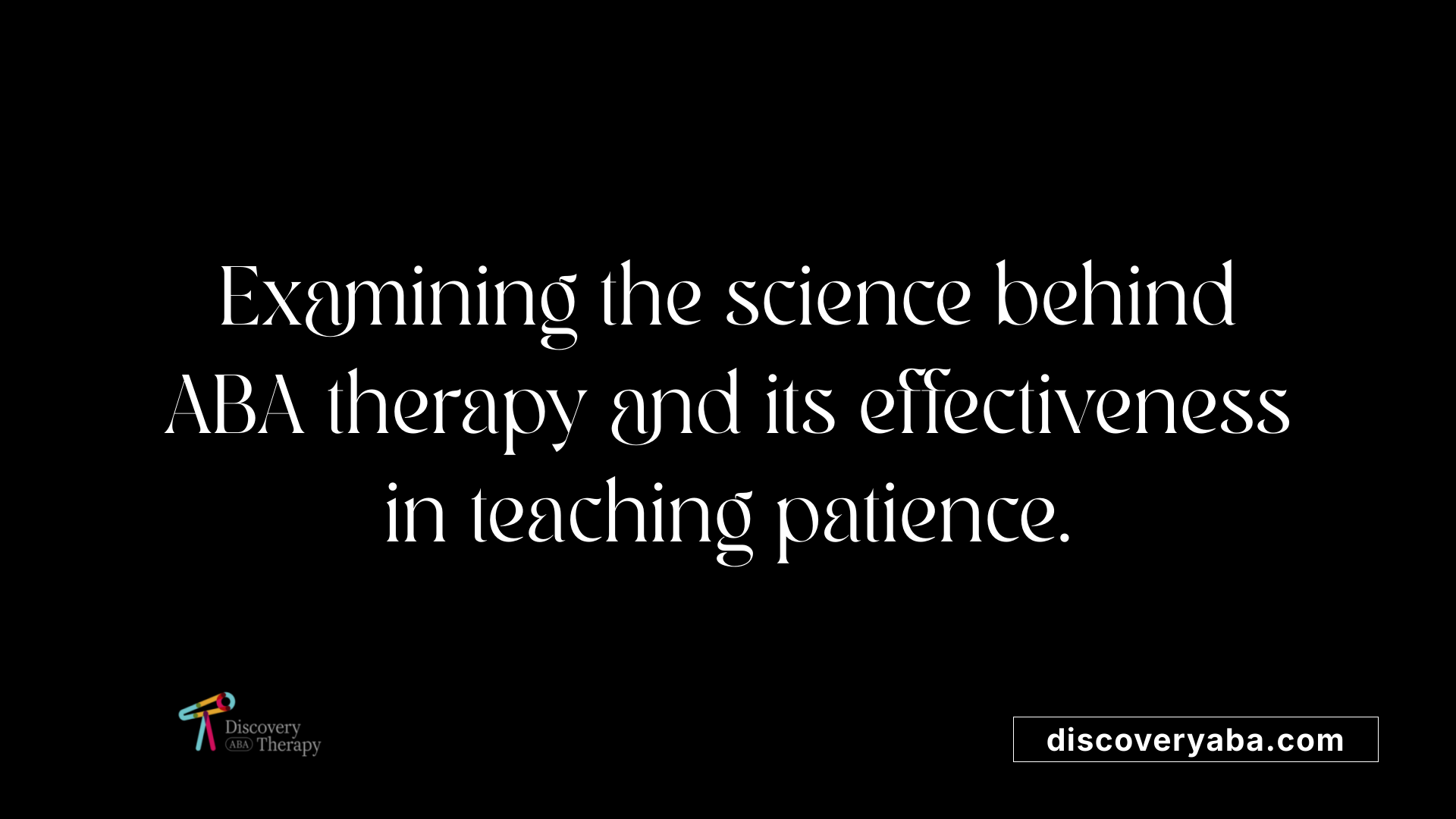 Examining the science behind ABA therapy and its effectiveness in teaching patience.