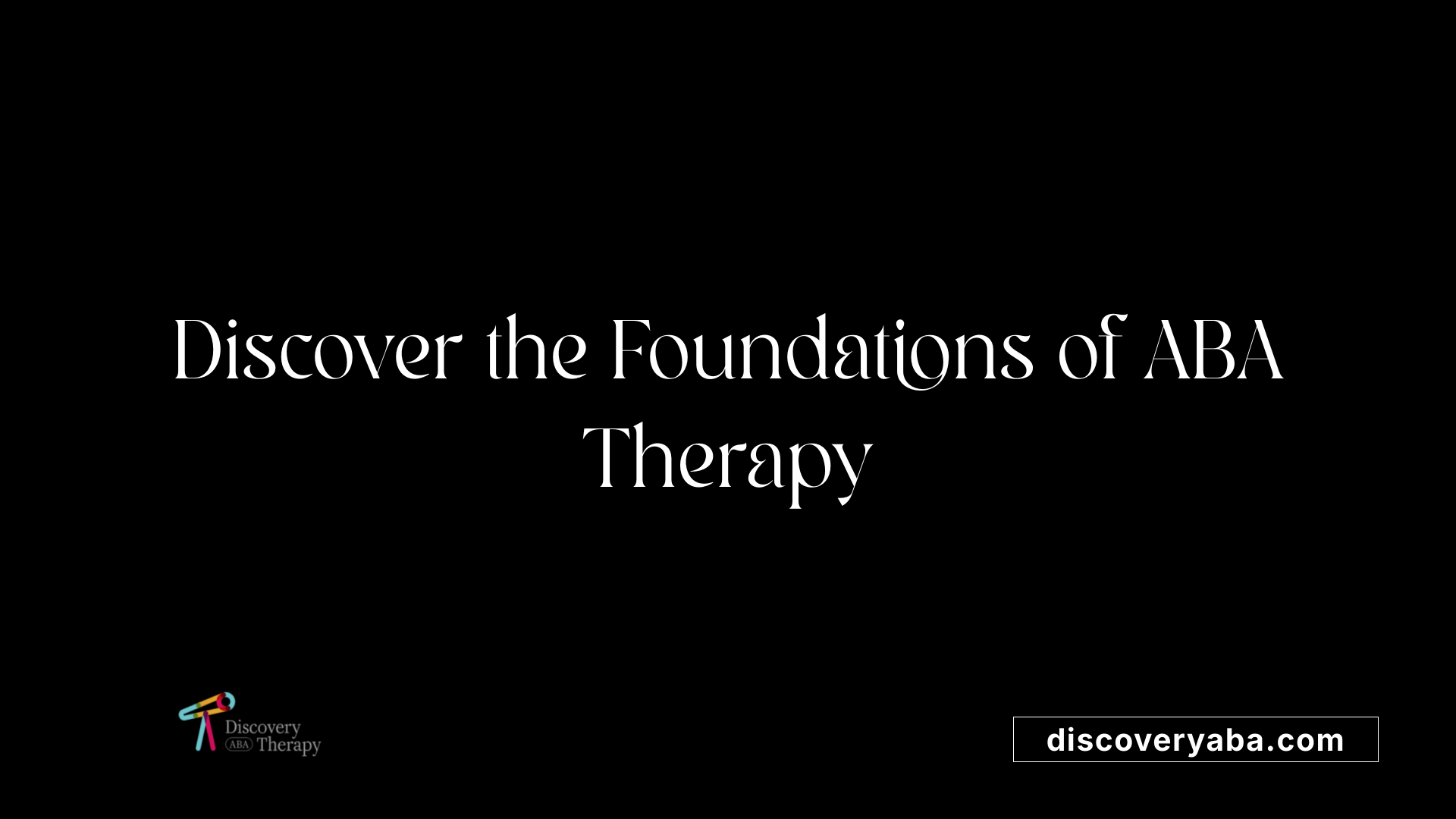 Discover the Foundations of ABA Therapy