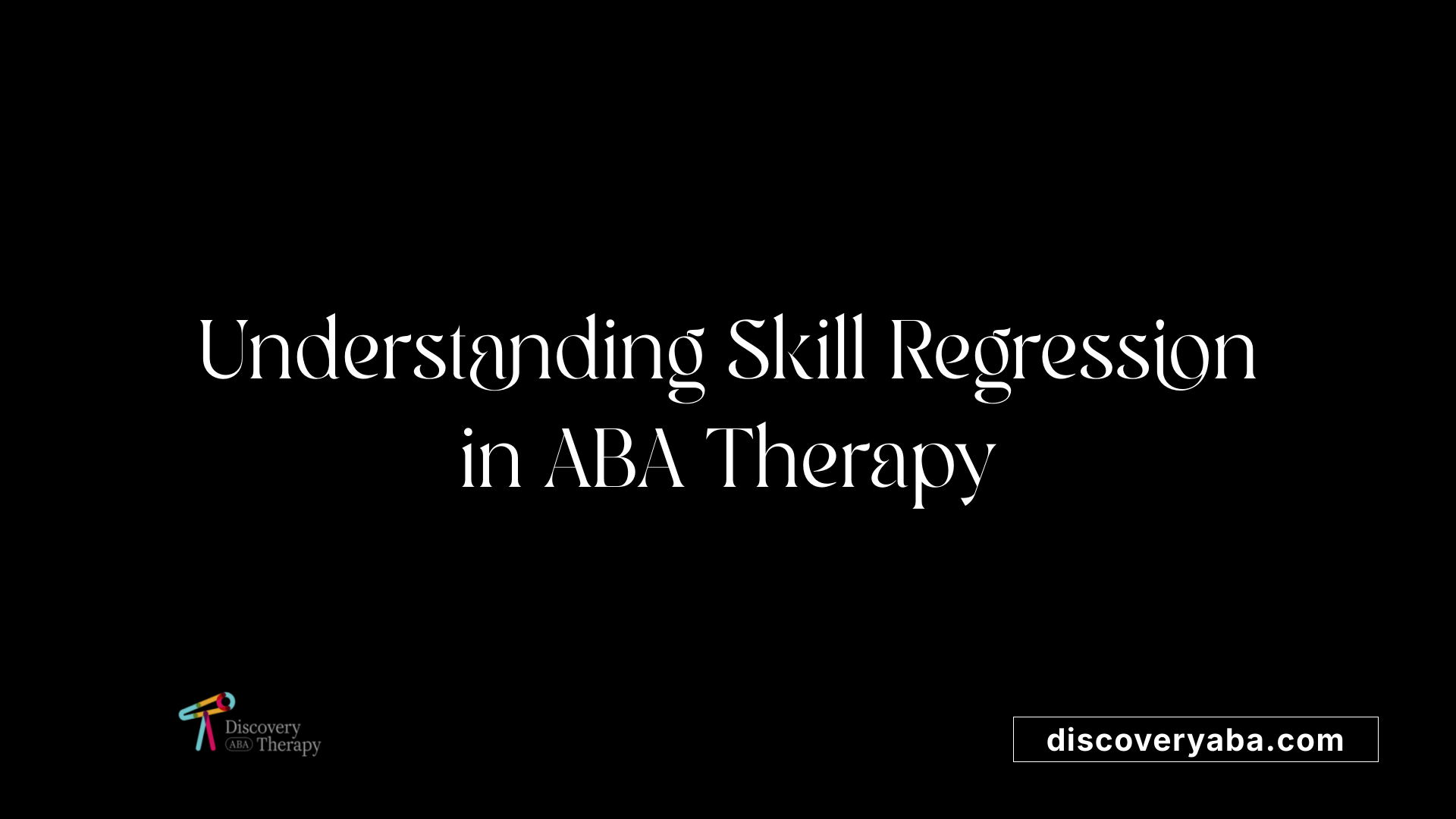 Understanding Skill Regression in ABA Therapy