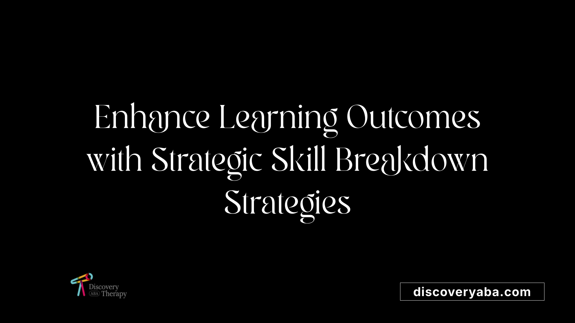 Enhance Learning Outcomes with Strategic Skill Breakdown Strategies
