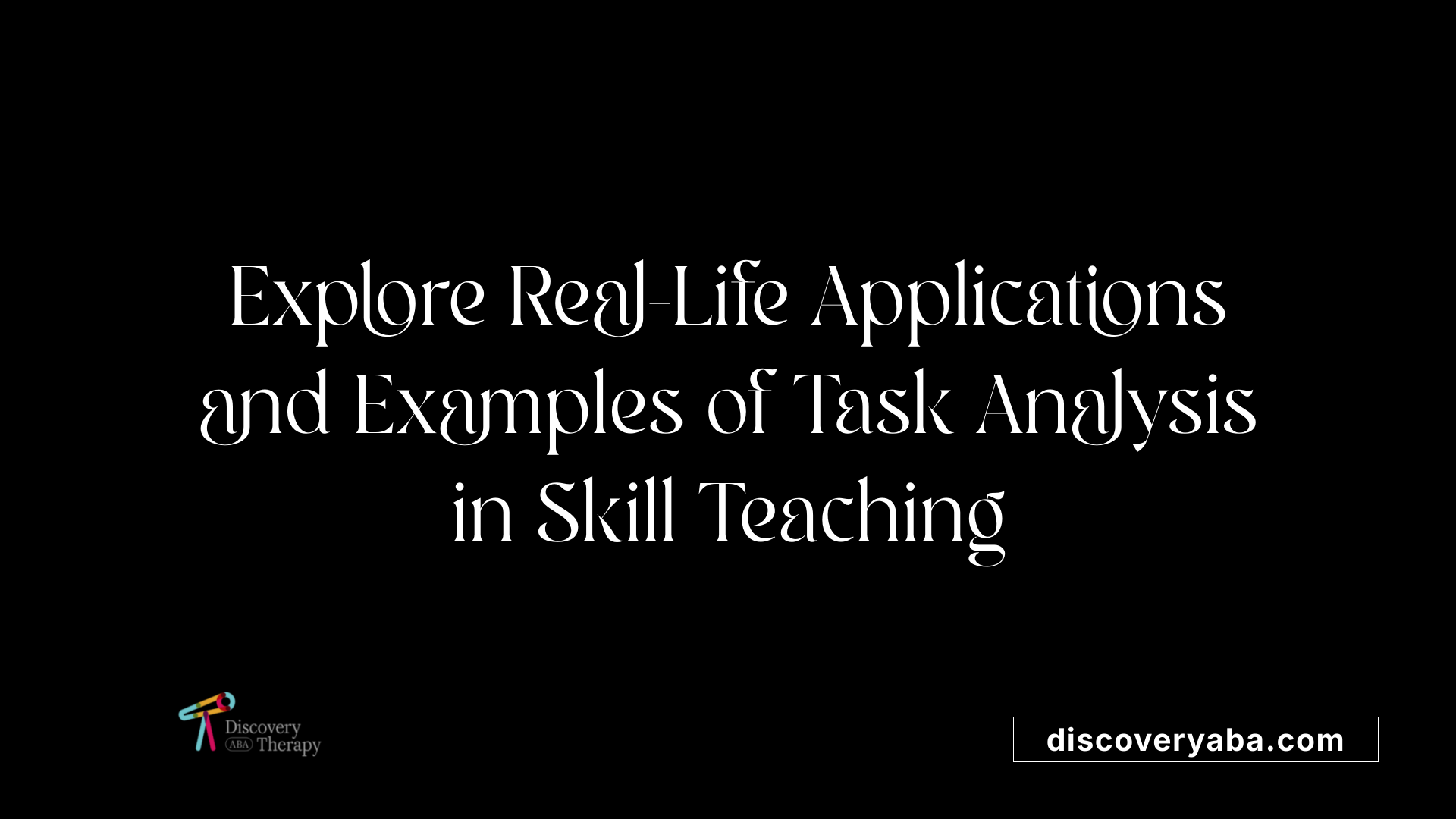 Explore Real-Life Applications and Examples of Task Analysis in Skill Teaching