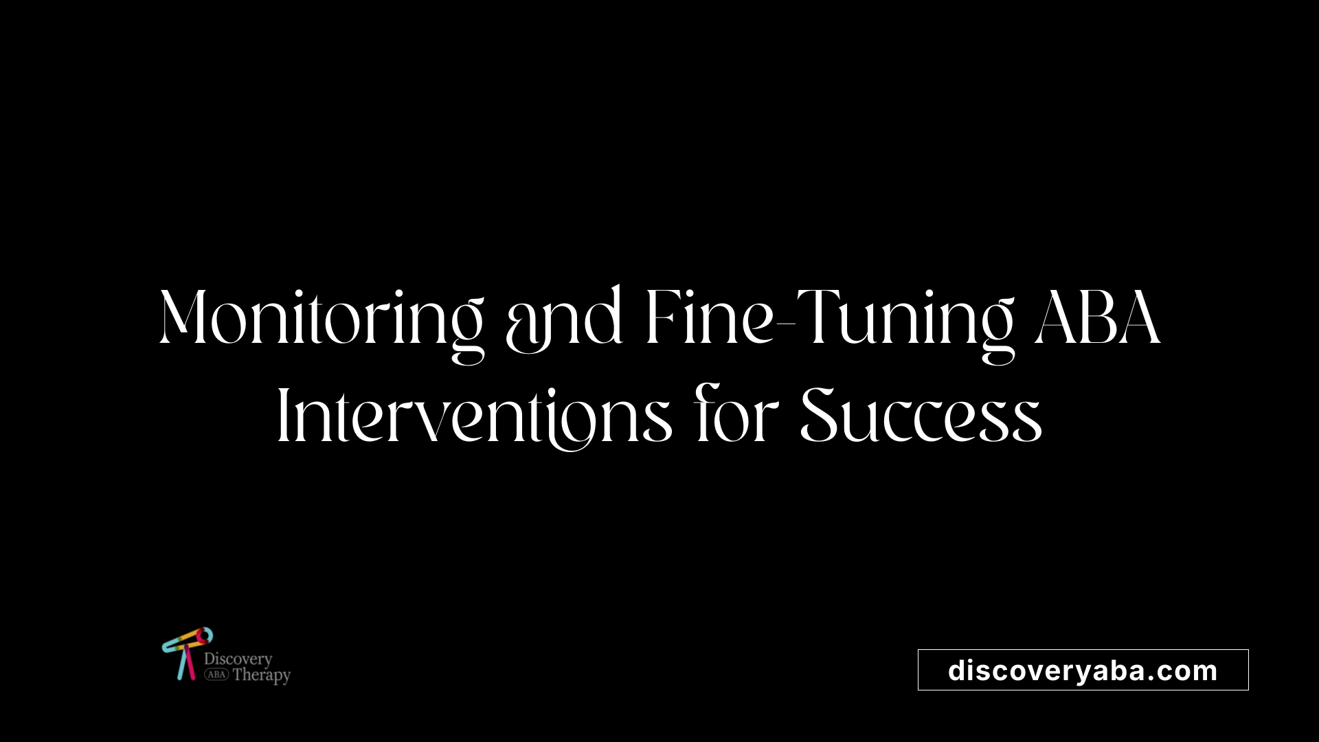 Monitoring and Fine-Tuning ABA Interventions for Success