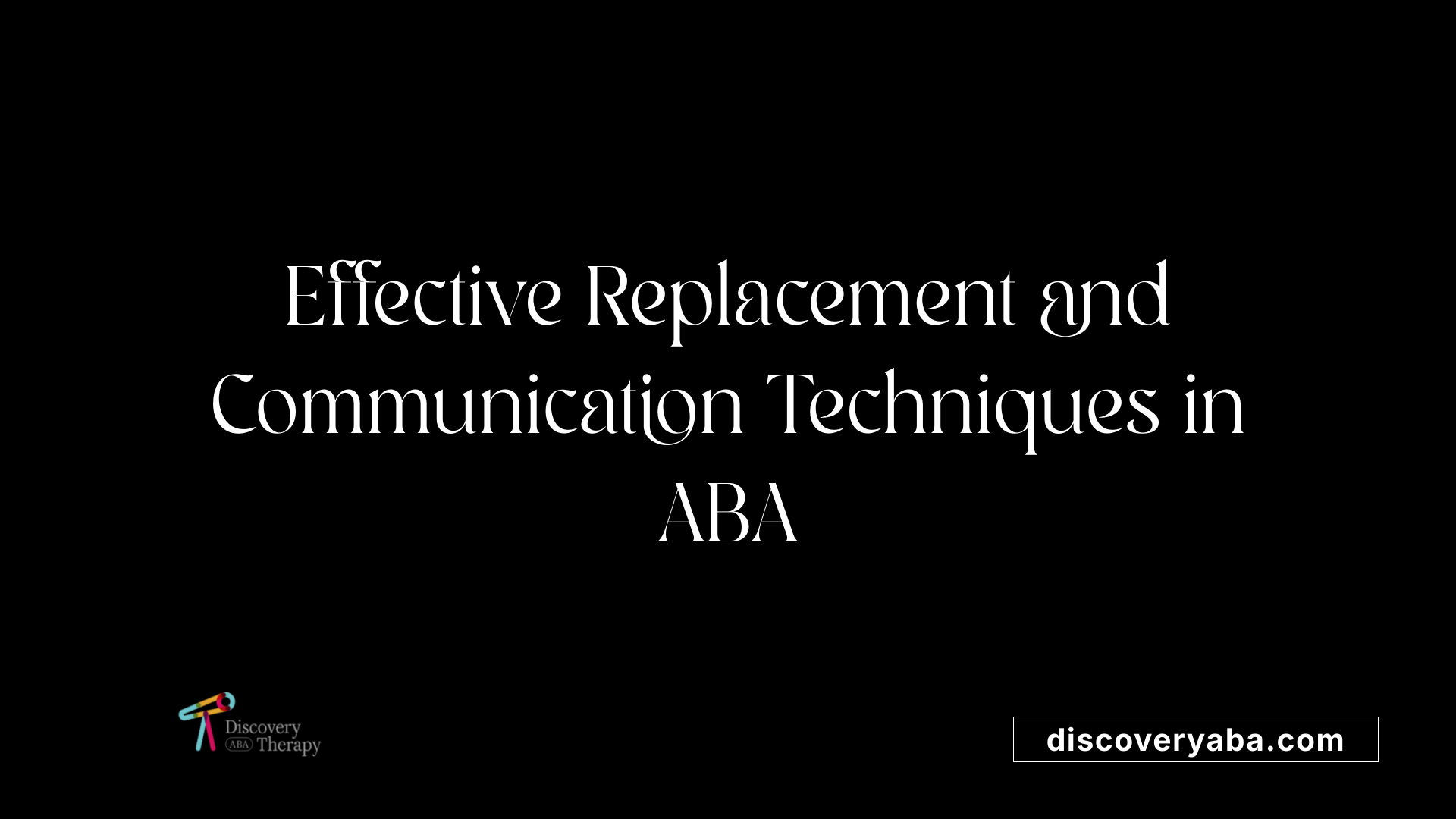 Effective Replacement and Communication Techniques in ABA