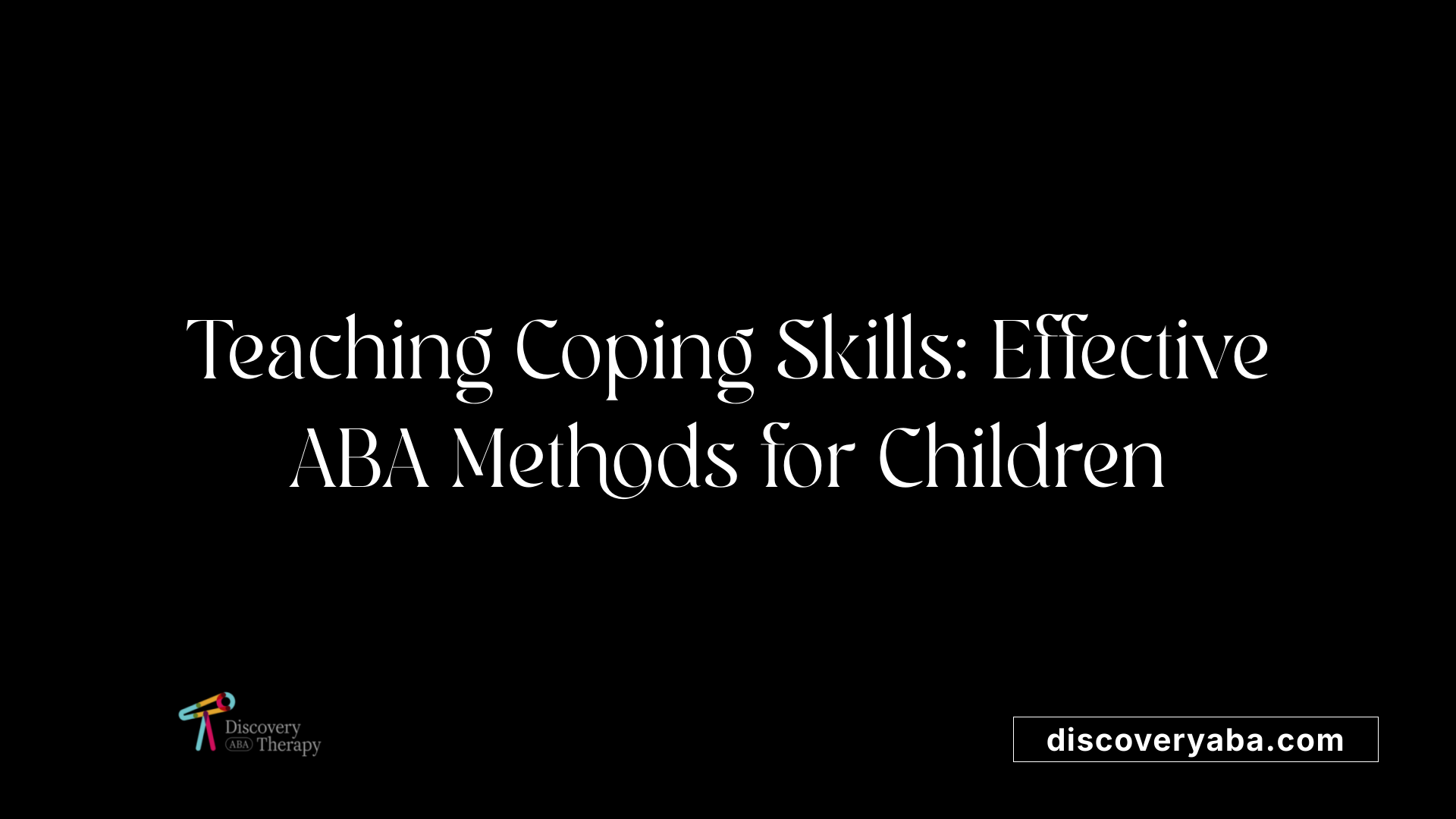Teaching Coping Skills: Effective ABA Methods for Children